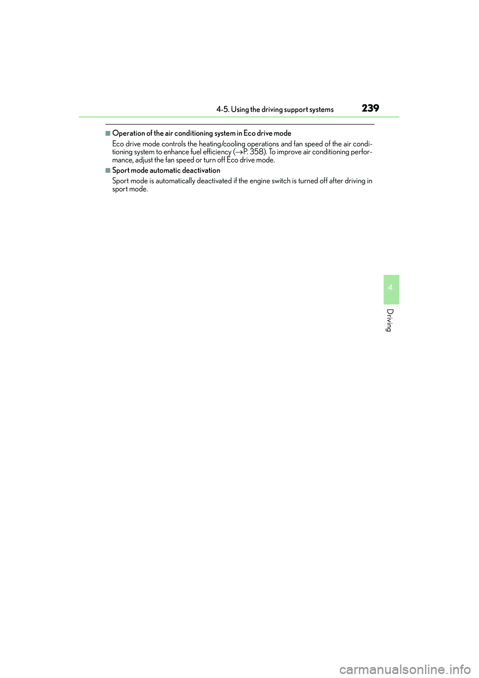 Lexus IS250 2015  Owners Manual 2394-5. Using the driving support systems
4
Driving
IS350/250_U (OM53C50U)
■Operation of the air conditioning system in Eco drive mode
Eco drive mode controls the heating/cooling operations and fan 