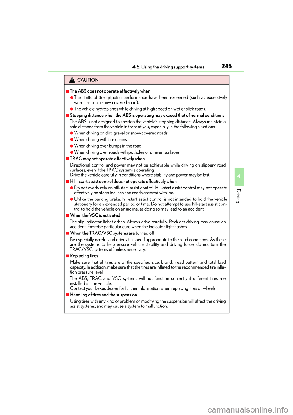 Lexus IS250 2015  Owners Manual 2454-5. Using the driving support systems
4
Driving
IS350/250_U (OM53C50U)
CAUTION
■The ABS does not operate effectively when
●The limits of tire gripping performance have been exceeded (such as e
