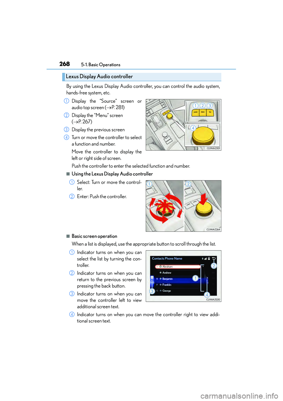 Lexus IS250 2015 Repair Manual 2685-1. Basic Operations
IS350/250_U (OM53C50U)
By using the Lexus Display Audio controller, you can control the audio system,
hands-free system, etc. Display the “Source” screen or
audio top scre Lexus IS250 2015 Repair Manual 2685-1. Basic Operations
IS350/250_U (OM53C50U)
By using the Lexus Display Audio controller, you can control the audio system,
hands-free system, etc. Display the “Source” screen or
audio top scre