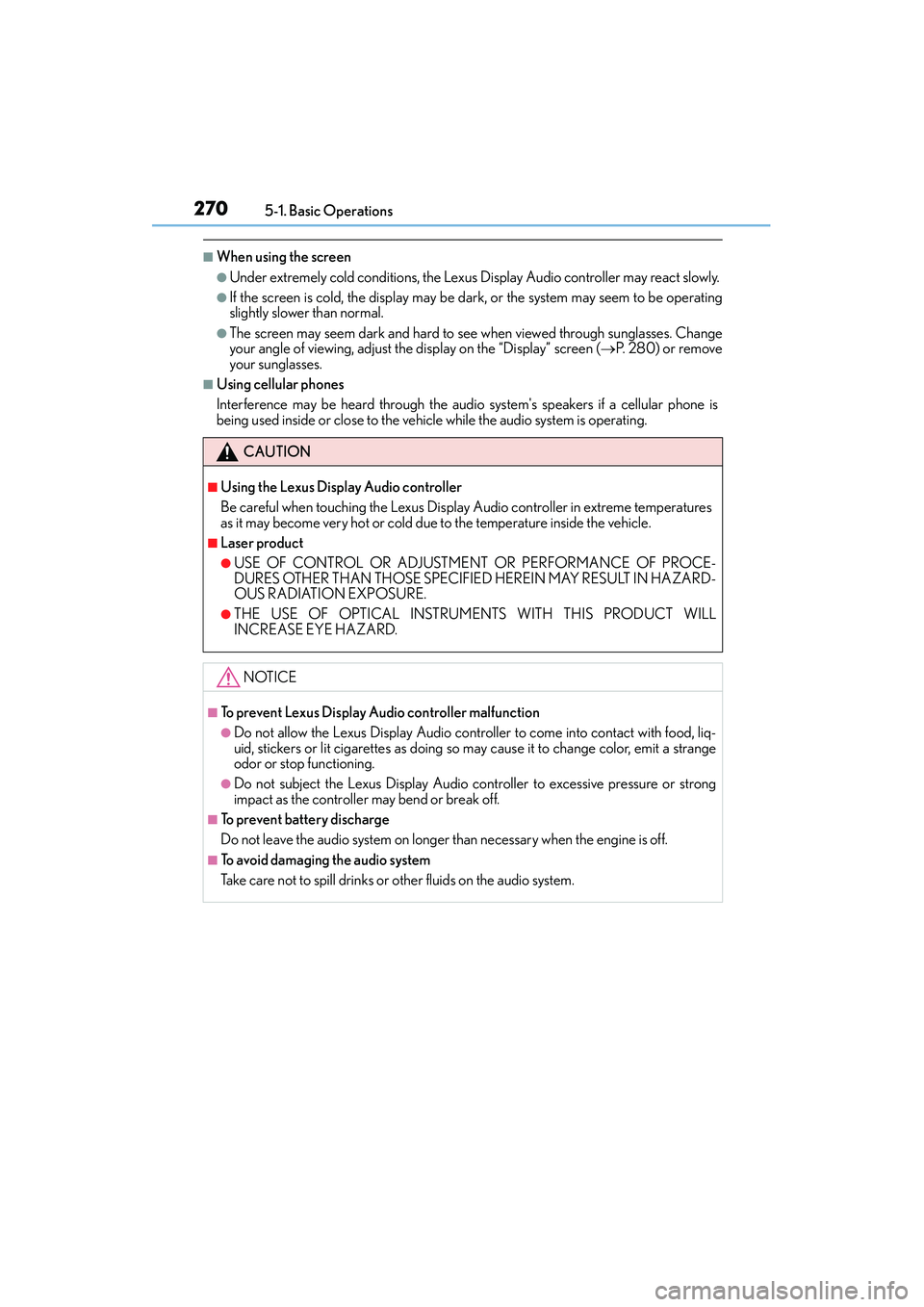 Lexus IS250 2015 Manual PDF 2705-1. Basic Operations
IS350/250_U (OM53C50U)
■When using the screen
●Under extremely cold conditions, the Lexus Display Audio controller may react slowly.
●If the screen is cold, the display Lexus IS250 2015 Manual PDF 2705-1. Basic Operations
IS350/250_U (OM53C50U)
■When using the screen
●Under extremely cold conditions, the Lexus Display Audio controller may react slowly.
●If the screen is cold, the display