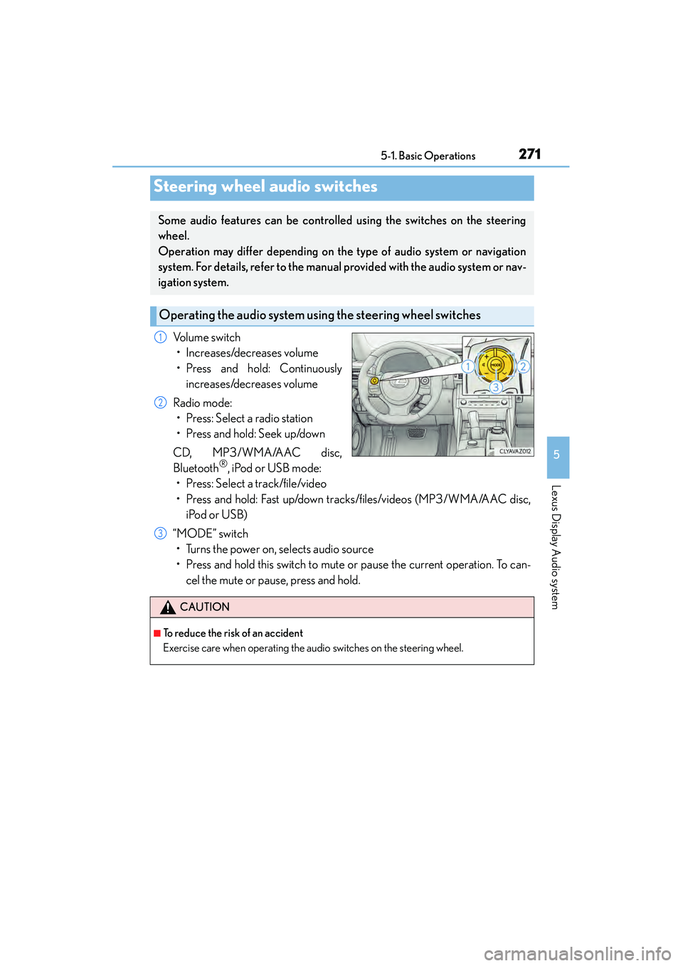 Lexus IS250 2015 User Guide 2715-1. Basic Operations
5
Lexus Display Audio system
IS350/250_U (OM53C50U)
Volume switch• Increases/decreases volume
• Press and hold: Continuously increases/decreases volume
Radio mode: • Pre Lexus IS250 2015 User Guide 2715-1. Basic Operations
5
Lexus Display Audio system
IS350/250_U (OM53C50U)
Volume switch• Increases/decreases volume
• Press and hold: Continuously increases/decreases volume
Radio mode: • Pre