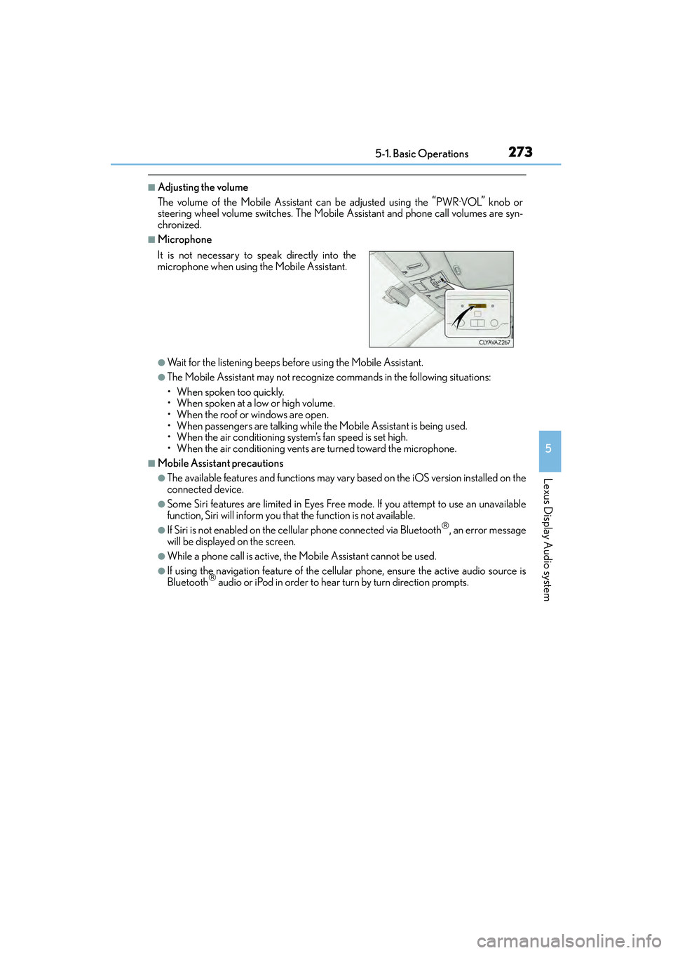 Lexus IS250 2015 User Guide 2735-1. Basic Operations
5
Lexus Display Audio system
IS350/250_U (OM53C50U)
■Adjusting the volume
The volume of the Mobile Assistant can be adjusted using the
“PWR·VOL” knob or
steering wheel Lexus IS250 2015 User Guide 2735-1. Basic Operations
5
Lexus Display Audio system
IS350/250_U (OM53C50U)
■Adjusting the volume
The volume of the Mobile Assistant can be adjusted using the
“PWR·VOL” knob or
steering wheel