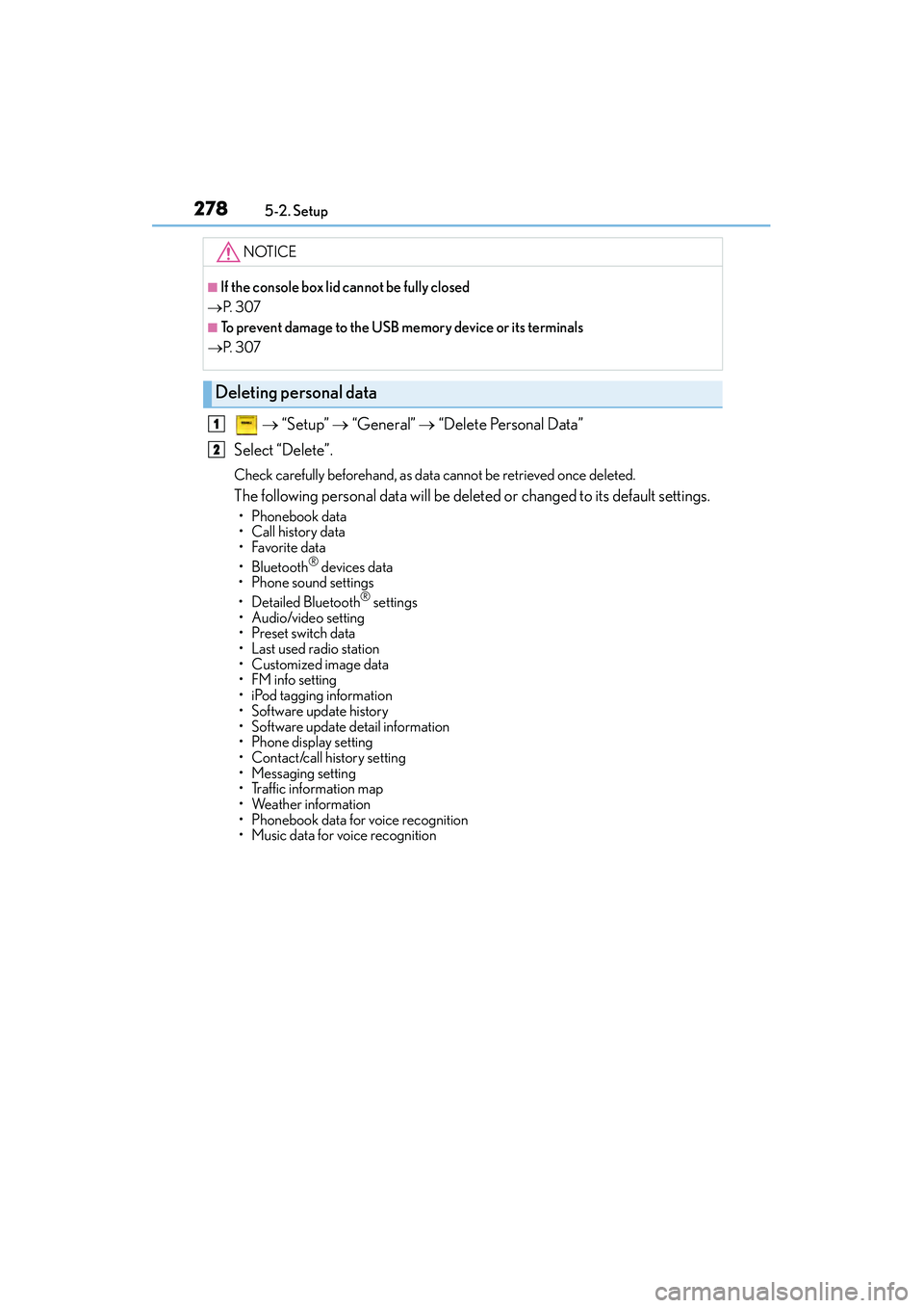 Lexus IS250 2015 Owners Manual 2785-2. Setup
IS350/250_U (OM53C50U)
→ “Setup” → “General” → “Delete Personal Data”
Select “Delete”.
Check carefully beforehand, as data cannot be retrieved once deleted.
Th Lexus IS250 2015 Owners Manual 2785-2. Setup
IS350/250_U (OM53C50U)
→ “Setup” → “General” → “Delete Personal Data”
Select “Delete”.
Check carefully beforehand, as data cannot be retrieved once deleted.
Th