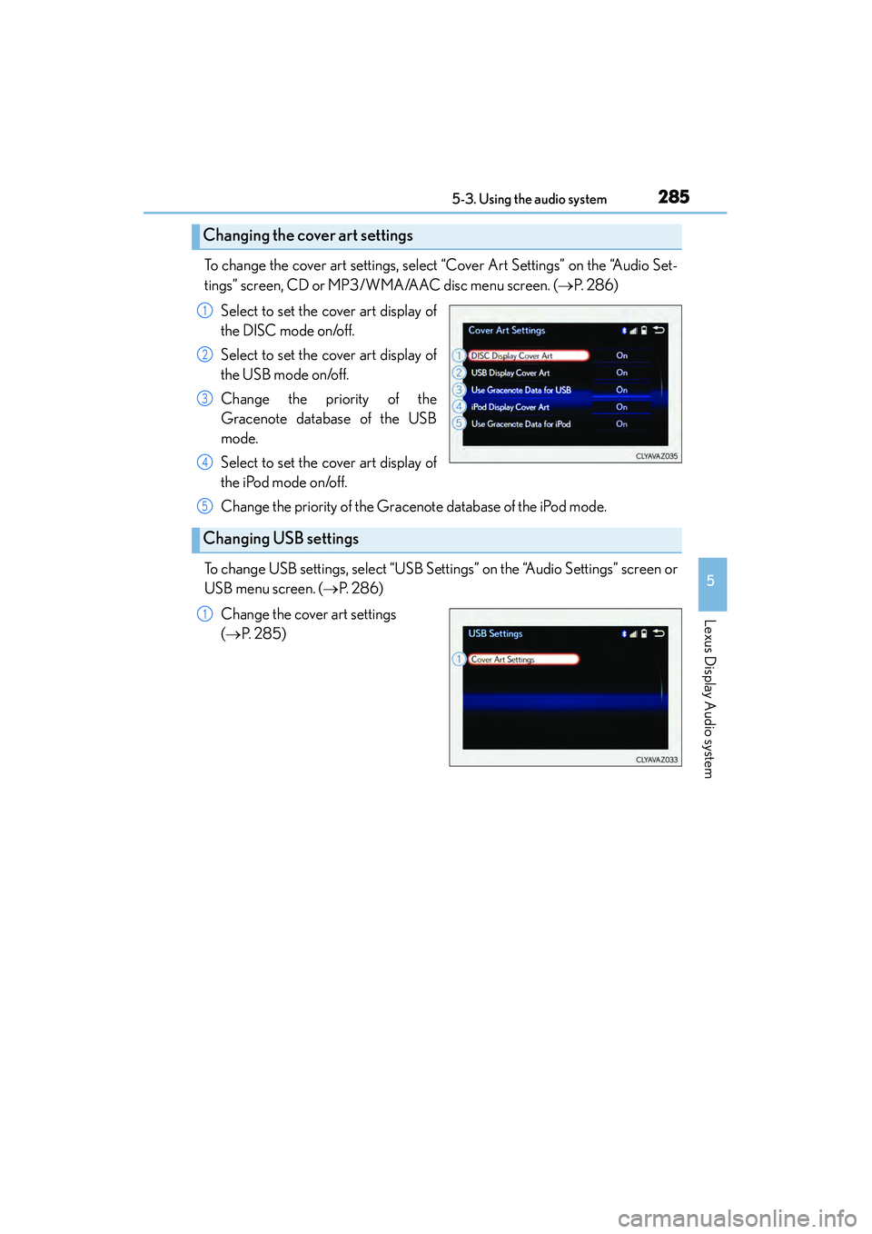 Lexus IS250 2015  Owners Manual 2855-3. Using the audio system
5
Lexus Display Audio system
IS350/250_U (OM53C50U)
To change the cover art settings, select “Cover Art Settings” on the “Audio Set-
tings” screen, CD or MP3/WMA