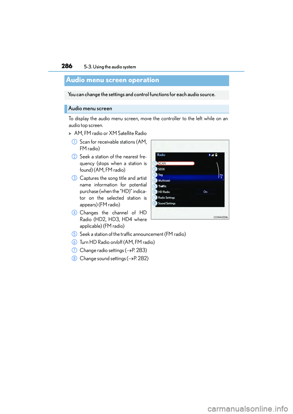 Lexus IS250 2015 Manual Online 2865-3. Using the audio system
IS350/250_U (OM53C50U)
To display the audio menu screen, move the controller to the left while on an
audio top screen.
�XAM, FM radio or XM Satellite Radio Scan for rece