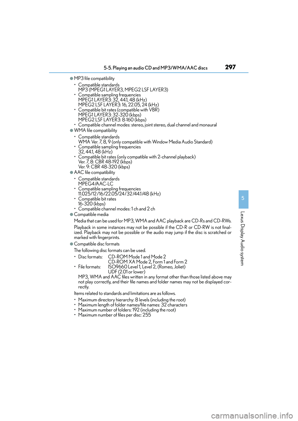 Lexus IS250 2015 Owners Manual 2975-5. Playing an audio CD and MP3/WMA/AAC discs
5
Lexus Display Audio system
IS350/250_U (OM53C50U)
●MP3 file compatibility
• Compatible standards MP3 (MPEG1 LAYER3, MPEG2 LSF LAYER3)
• Compat Lexus IS250 2015 Owners Manual 2975-5. Playing an audio CD and MP3/WMA/AAC discs
5
Lexus Display Audio system
IS350/250_U (OM53C50U)
●MP3 file compatibility
• Compatible standards MP3 (MPEG1 LAYER3, MPEG2 LSF LAYER3)
• Compat