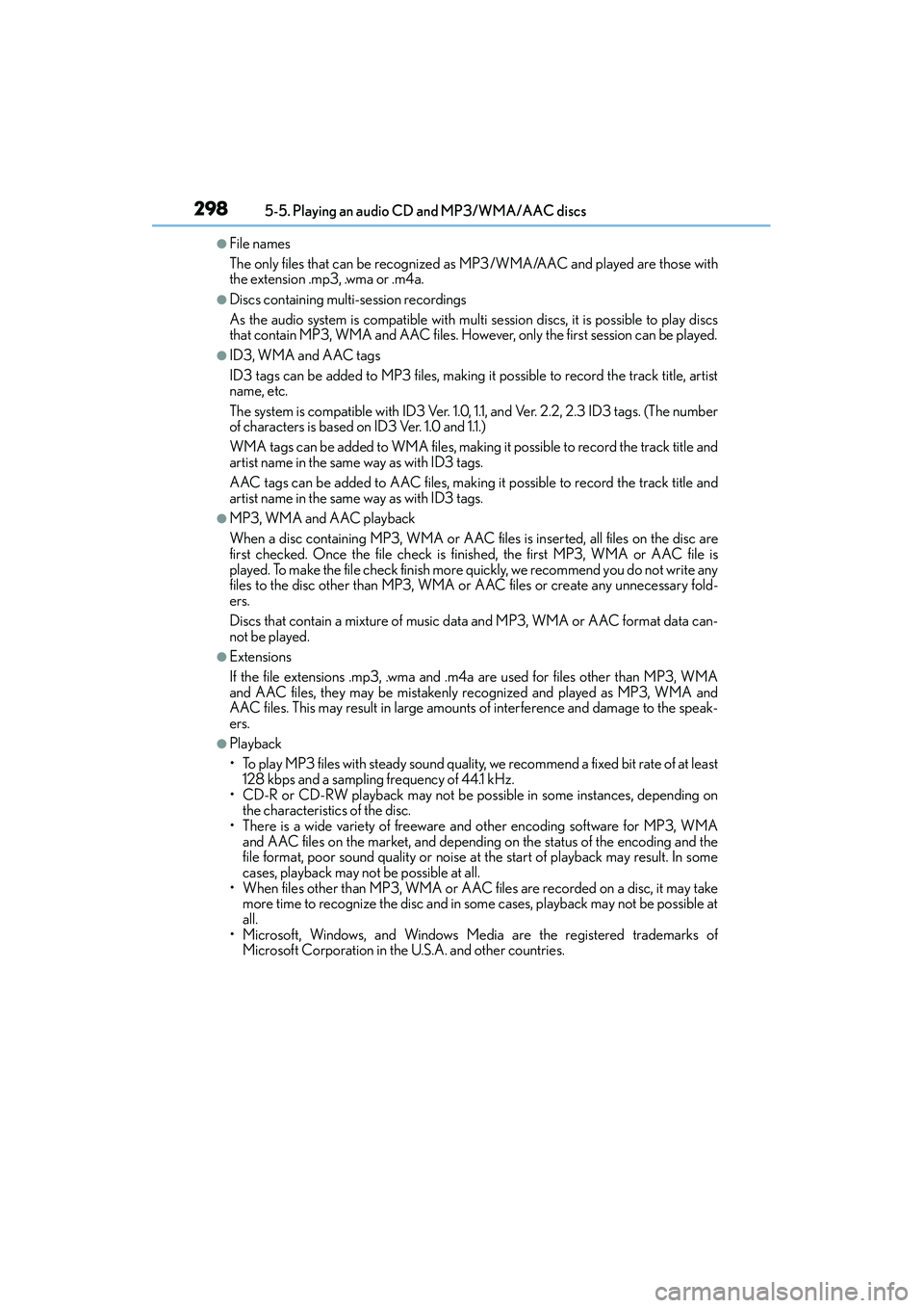 Lexus IS250 2015 Owners Manual 2985-5. Playing an audio CD and MP3/WMA/AAC discs
IS350/250_U (OM53C50U)
●File names
The only files that can be recognized as MP3/WMA/AAC and played are those with
the extension .mp3, .wma or .m4a.
Lexus IS250 2015 Owners Manual 2985-5. Playing an audio CD and MP3/WMA/AAC discs
IS350/250_U (OM53C50U)
●File names
The only files that can be recognized as MP3/WMA/AAC and played are those with
the extension .mp3, .wma or .m4a.