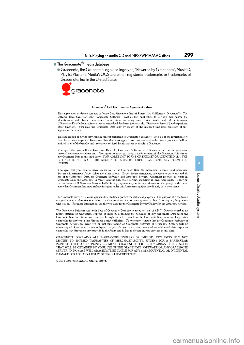 Lexus IS250 2015 Owners Manual 2995-5. Playing an audio CD and MP3/WMA/AAC discs
5
Lexus Display Audio system
IS350/250_U (OM53C50U)
■The Gracenote® media database
●Gracenote, the Gracenote logo and logotype, “Powered by Gra Lexus IS250 2015 Owners Manual 2995-5. Playing an audio CD and MP3/WMA/AAC discs
5
Lexus Display Audio system
IS350/250_U (OM53C50U)
■The Gracenote® media database
●Gracenote, the Gracenote logo and logotype, “Powered by Gra