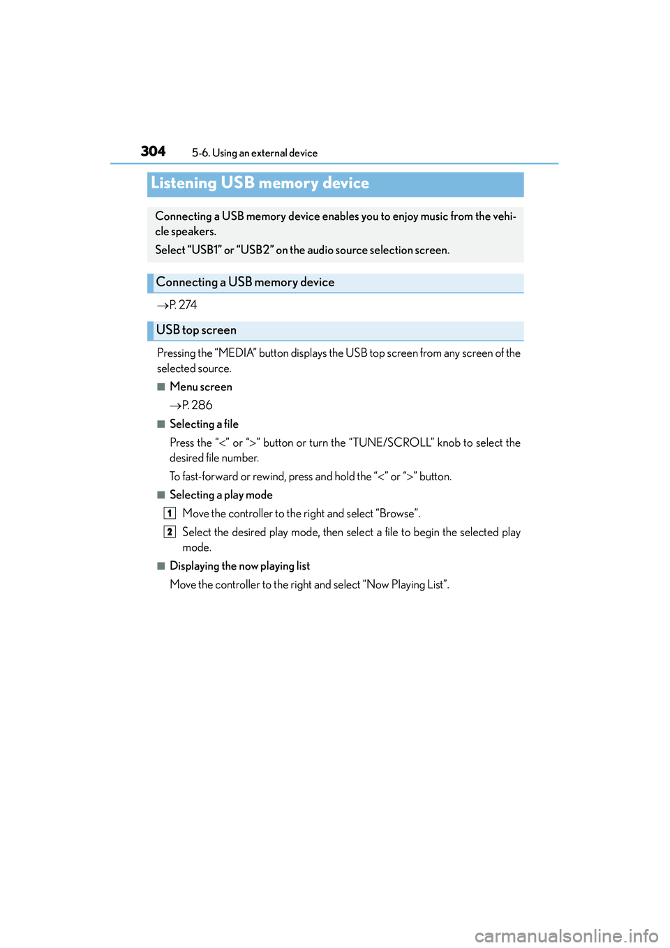 Lexus IS250 2015 Owners Manual 3045-6. Using an external device
IS350/250_U (OM53C50U)
→ P. 2 74
Pressing the “MEDIA” button displays the USB top screen from any screen of the
selected source.
■Menu screen
→ P. 2 8 6
Lexus IS250 2015 Owners Manual 3045-6. Using an external device
IS350/250_U (OM53C50U)
→ P. 2 74
Pressing the “MEDIA” button displays the USB top screen from any screen of the
selected source.
■Menu screen
→ P. 2 8 6