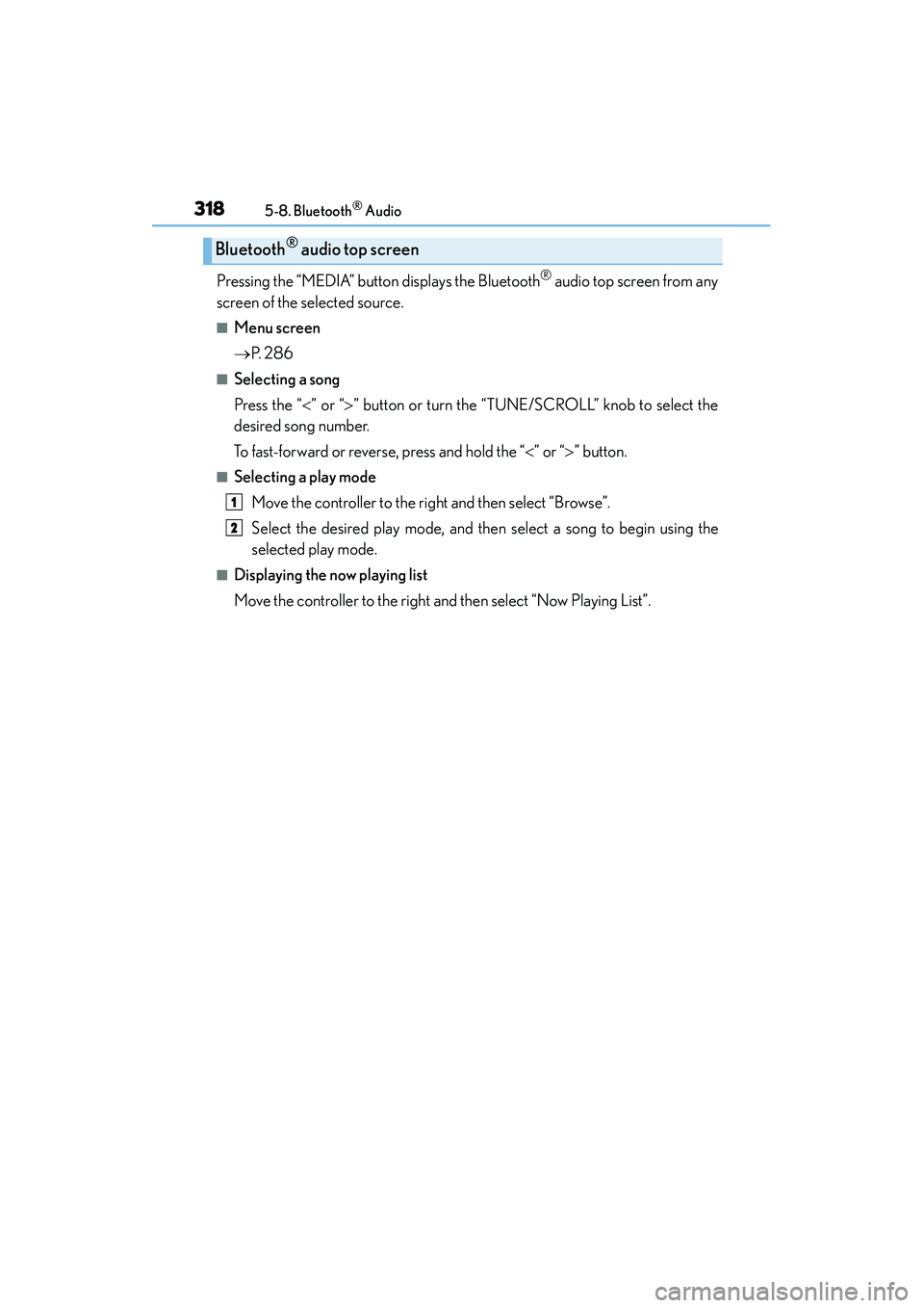 Lexus IS250 2015 User Guide 3185-8. Bluetooth® Audio
IS350/250_U (OM53C50U)
Pressing the “MEDIA” button displays the Bluetooth® audio top screen from any
screen of the selected source.
■Menu screen
→ P. 2 8 6
■Selec Lexus IS250 2015 User Guide 3185-8. Bluetooth® Audio
IS350/250_U (OM53C50U)
Pressing the “MEDIA” button displays the Bluetooth® audio top screen from any
screen of the selected source.
■Menu screen
→ P. 2 8 6
■Selec
