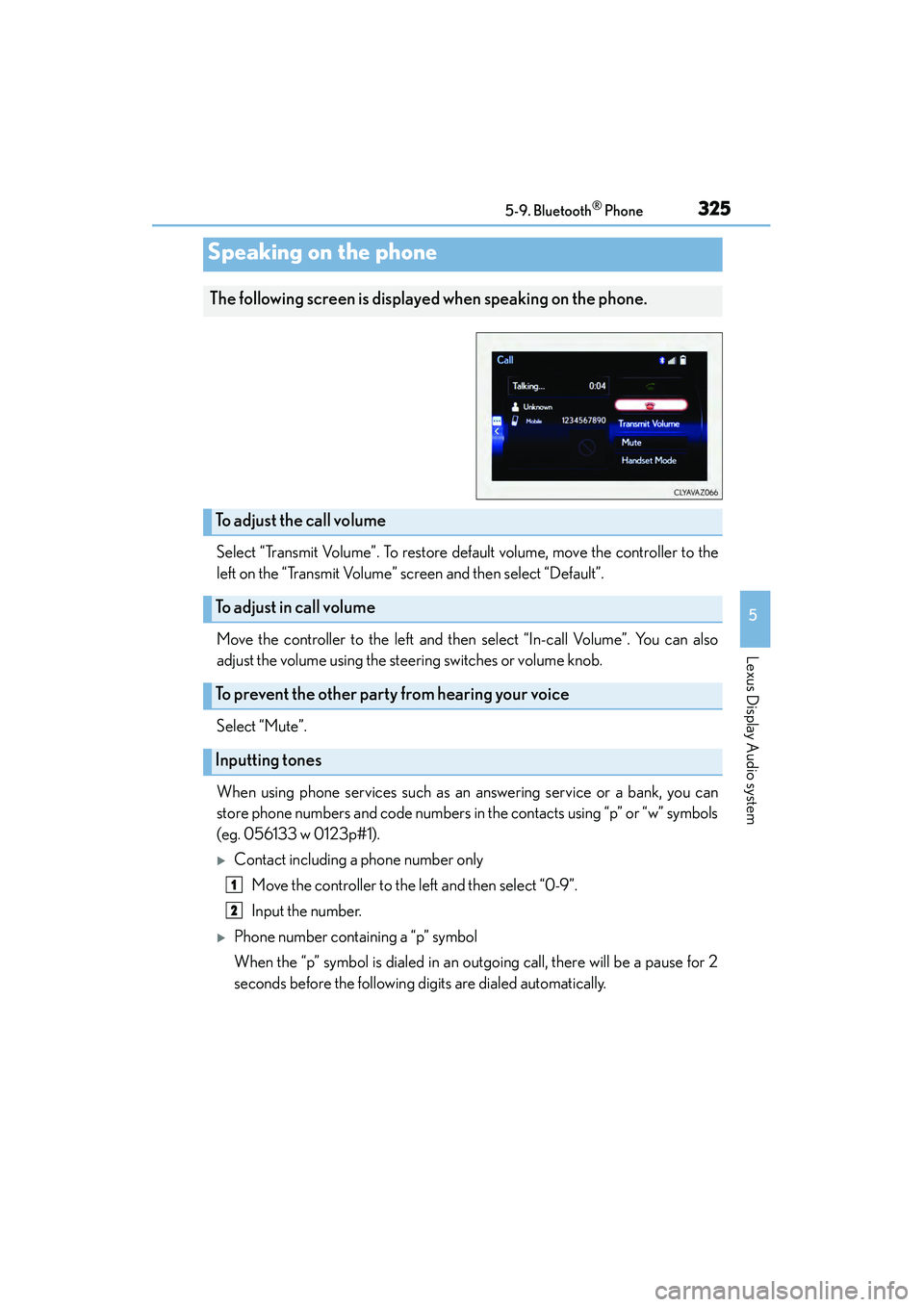 Lexus IS250 2015 Owners Guide 3255-9. Bluetooth® Phone
5
Lexus Display Audio system
IS350/250_U (OM53C50U)
Select “Transmit Volume”. To restore default volume, move the controller to the
left on the “Transmit Volume” scre Lexus IS250 2015 Owners Guide 3255-9. Bluetooth® Phone
5
Lexus Display Audio system
IS350/250_U (OM53C50U)
Select “Transmit Volume”. To restore default volume, move the controller to the
left on the “Transmit Volume” scre