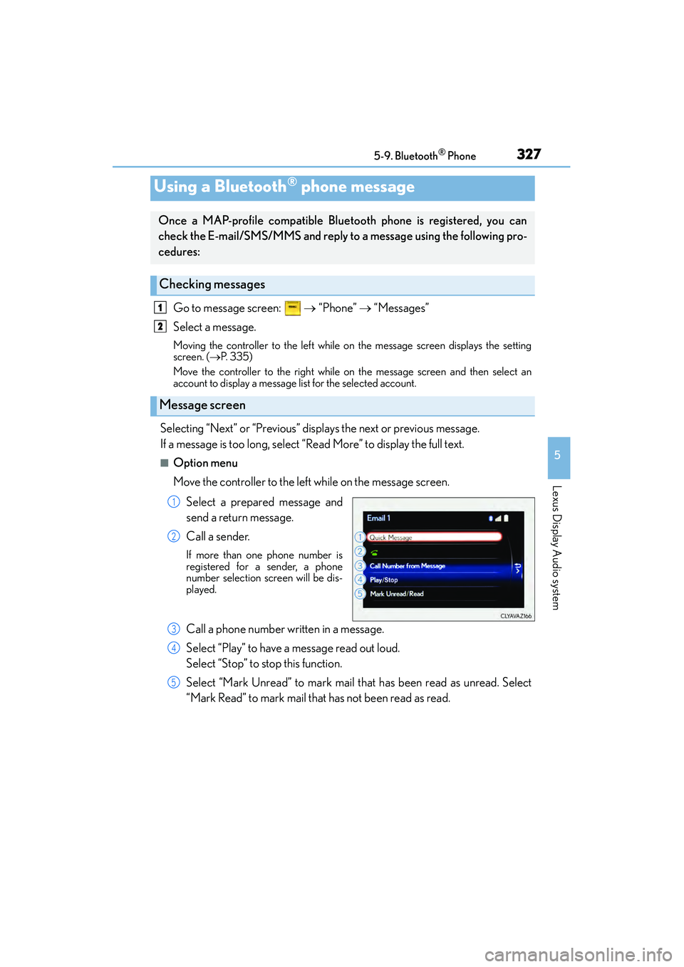 Lexus IS250 2015 Owners Guide 3275-9. Bluetooth® Phone
5
Lexus Display Audio system
IS350/250_U (OM53C50U)
Go to message screen:   → “Phone” → “Messages”
Select a message.
Moving the controller to the left while on th