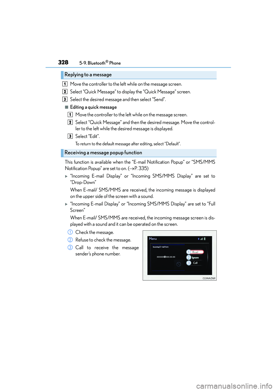 Lexus IS250 2015 Owners Guide 3285-9. Bluetooth® Phone
IS350/250_U (OM53C50U)
Move the controller to the left while on the message screen.
Select “Quick Message” to display the “Quick Message” screen.
Select the desired m