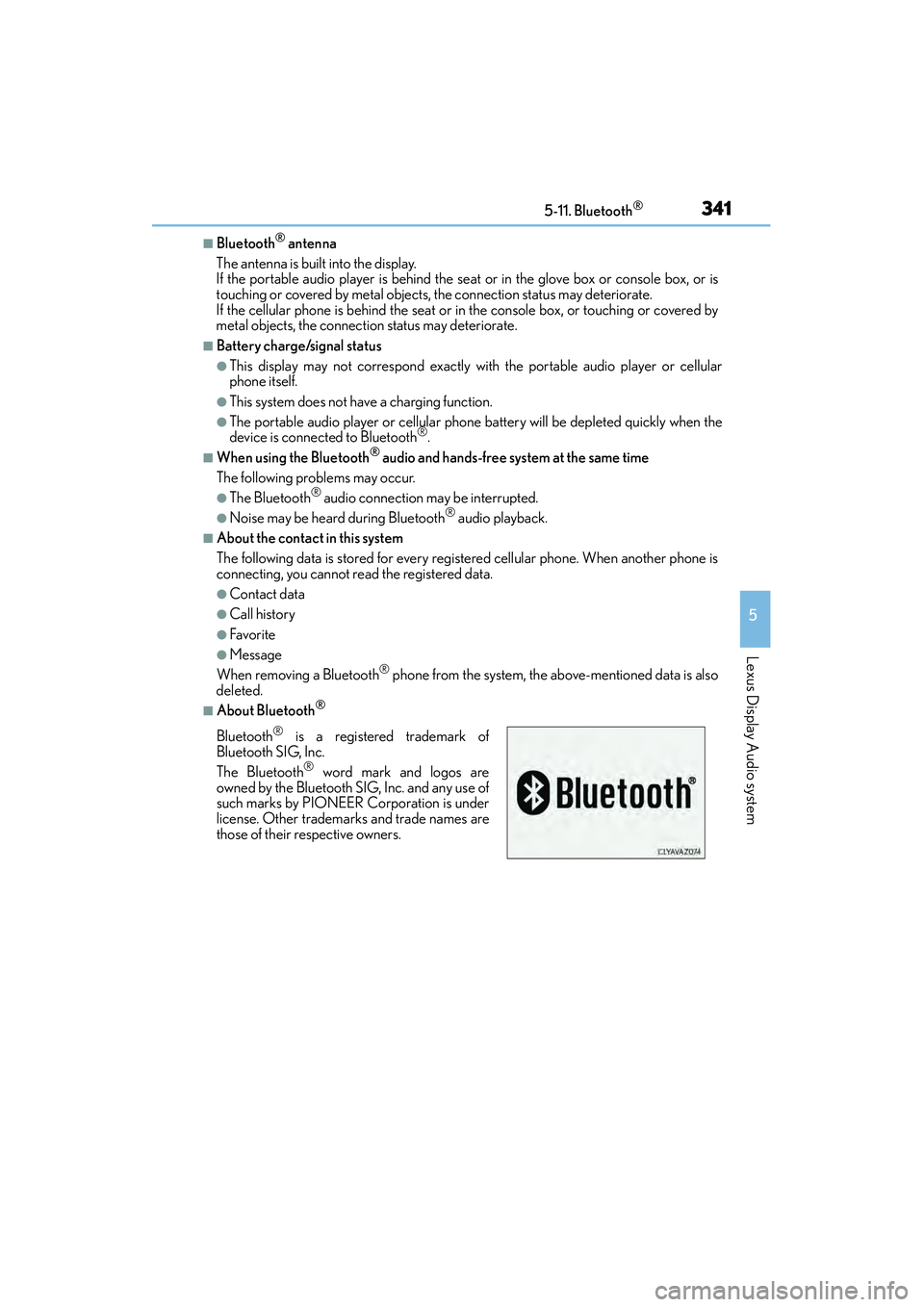 Lexus IS250 2015 Service Manual 3415-11. Bluetooth®
5
Lexus Display Audio system
IS350/250_U (OM53C50U)
■Bluetooth® antenna
The antenna is built into the display.
If the portable audio player is behind the se at or in the glove Lexus IS250 2015 Service Manual 3415-11. Bluetooth®
5
Lexus Display Audio system
IS350/250_U (OM53C50U)
■Bluetooth® antenna
The antenna is built into the display.
If the portable audio player is behind the se at or in the glove