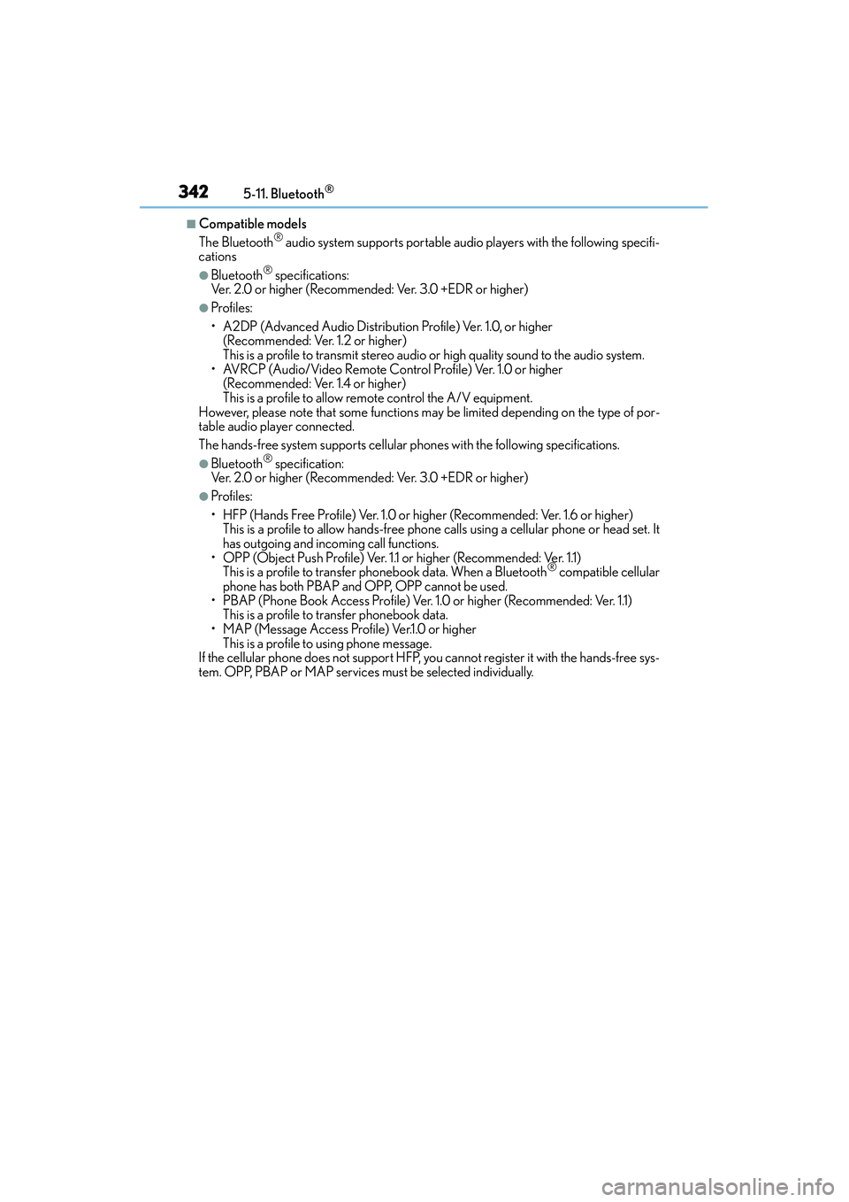 Lexus IS250 2015 Service Manual 3425-11. Bluetooth®
IS350/250_U (OM53C50U)
■Compatible models
The Bluetooth® audio system supports portable audio players with the following specifi-
cations
●Bluetooth® specifications:
Ver. 2 Lexus IS250 2015 Service Manual 3425-11. Bluetooth®
IS350/250_U (OM53C50U)
■Compatible models
The Bluetooth® audio system supports portable audio players with the following specifi-
cations
●Bluetooth® specifications:
Ver. 2