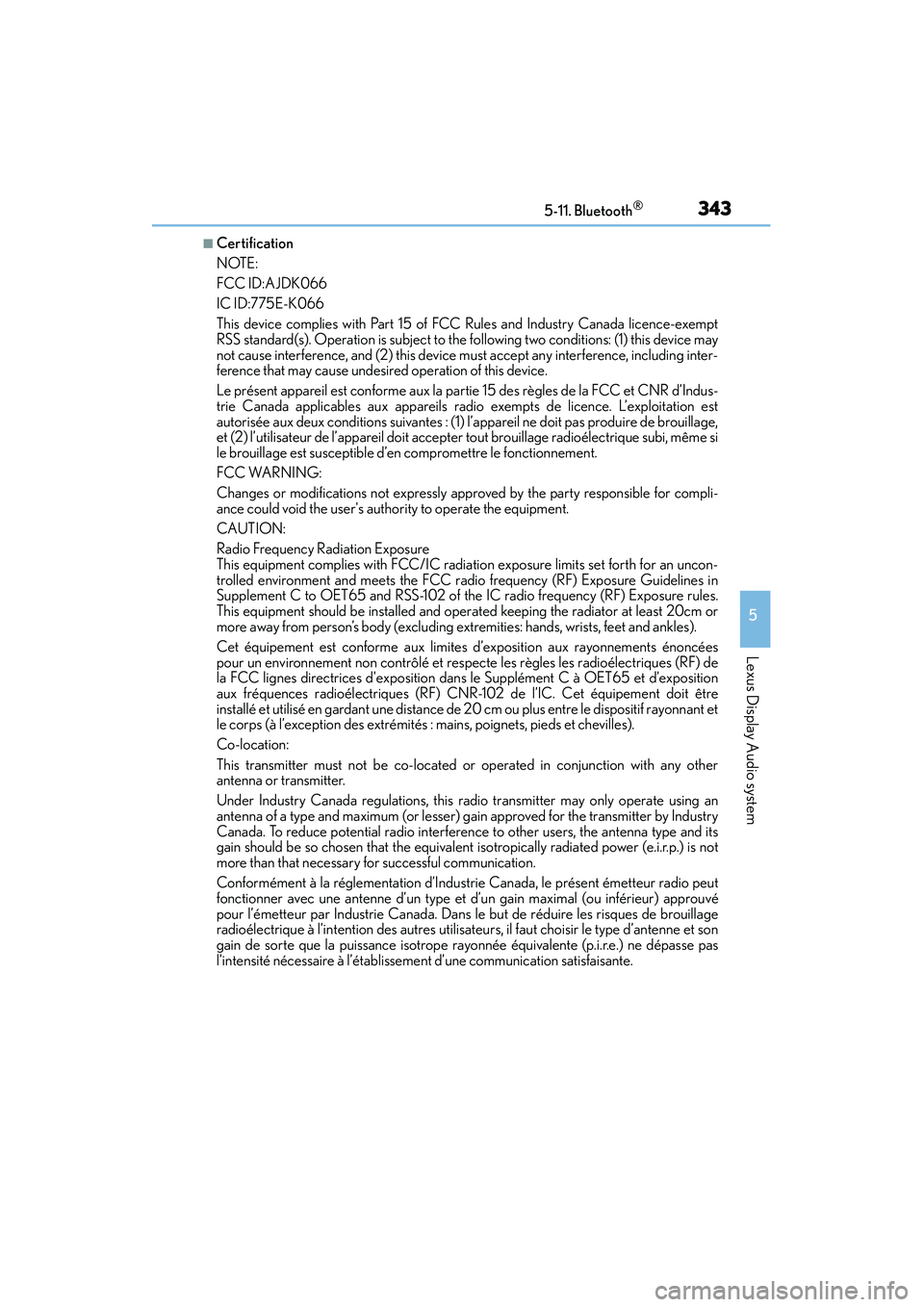 Lexus IS250 2015  Owners Manual 3435-11. Bluetooth®
5
Lexus Display Audio system
IS350/250_U (OM53C50U)
■Certification
NOTE:
FCC ID:AJDK066
IC ID:775E-K066
This device complies with Part 15 of FCC Rules and Industry Canada licenc