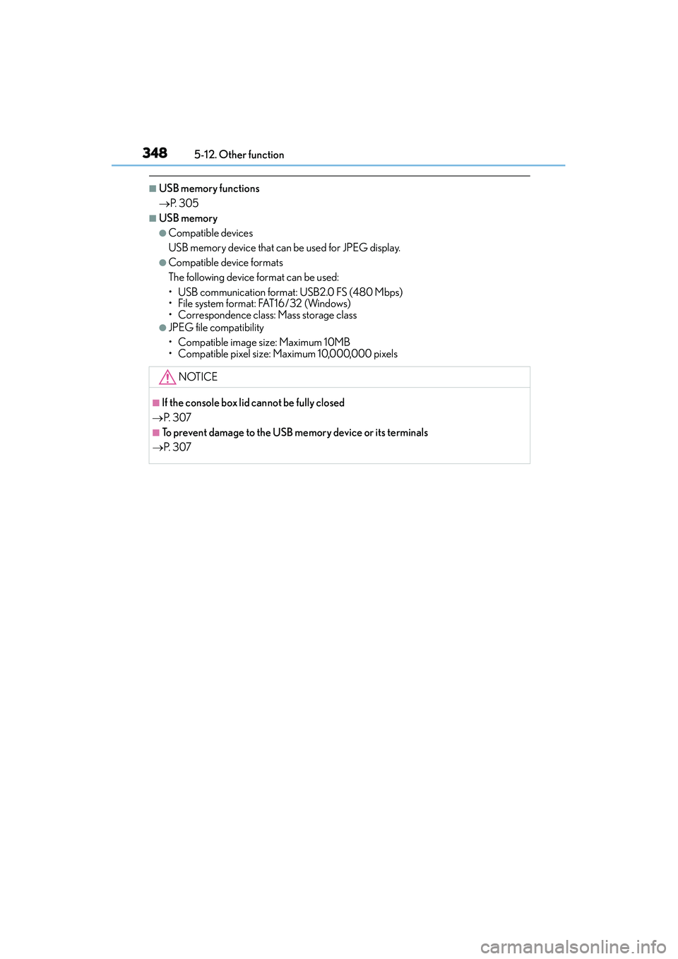 Lexus IS250 2015  Owners Manual 3485-12. Other function
IS350/250_U (OM53C50U)
■USB memory functions
→ P.  3 0 5
■USB memory
●Compatible devices
USB memory device that can be used for JPEG display.
●Compatible device forma