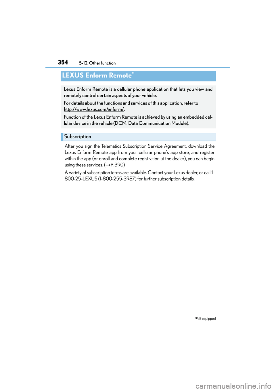 Lexus IS250 2015  Owners Manual 3545-12. Other function
IS350/250_U (OM53C50U)
After you sign the Telematics Subscription Service Agreement, download the
Lexus Enform Remote app from your cellular phones app store, and register
wit