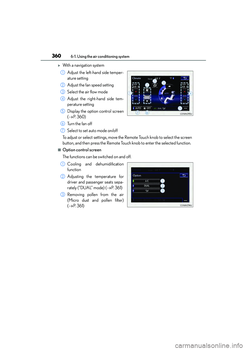 Lexus IS250 2015 User Guide 3606-1. Using the air conditioning system
IS350/250_U (OM53C50U)
�XWith a navigation system Adjust the left-hand side temper-
ature setting
Adjust the fan speed setting
Select the air flow mode
Adjust