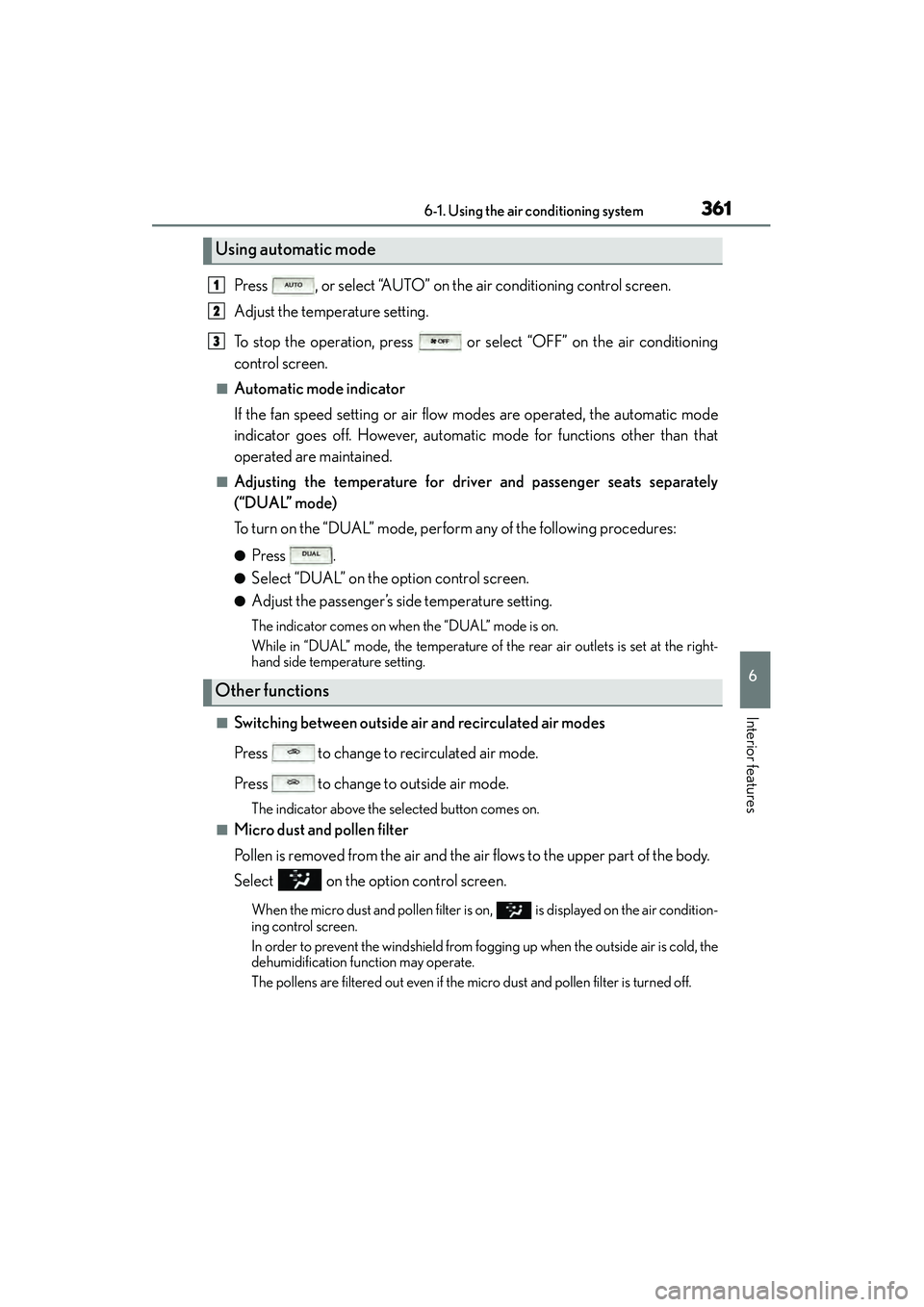 Lexus IS250 2015  Owners Manual 3616-1. Using the air conditioning system
6
Interior features
IS350/250_U (OM53C50U)
Press  , or select “AUTO” on the air conditioning control screen.
Adjust the temperature setting.
To stop the o