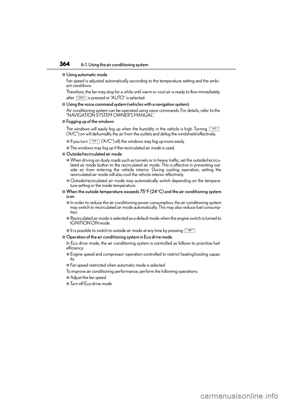 Lexus IS250 2015 User Guide 3646-1. Using the air conditioning system
IS350/250_U (OM53C50U)
■Using automatic mode
Fan speed is adjusted automatically according to the temperature setting and the ambi-
ent conditions.
Therefor