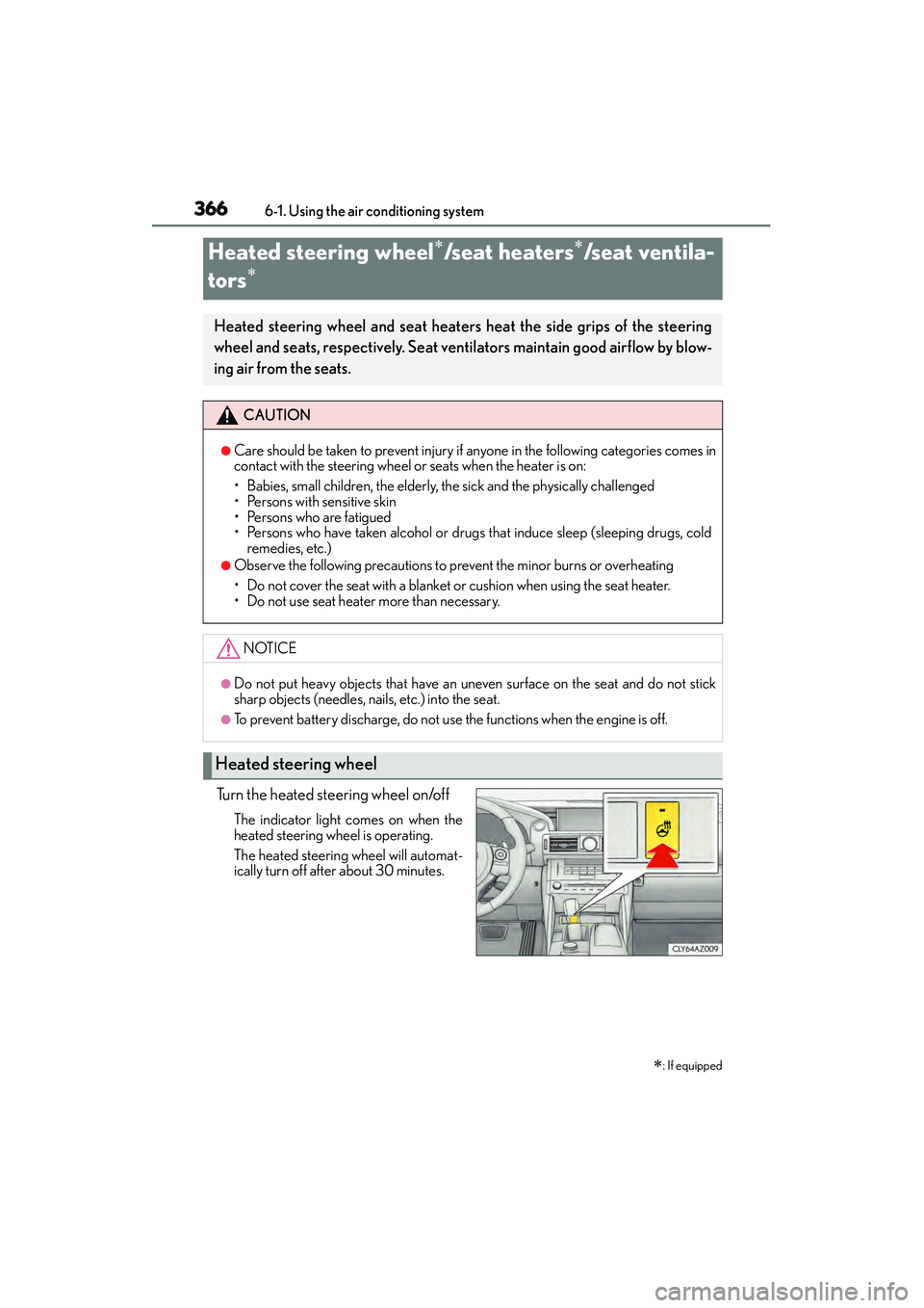 Lexus IS250 2015 Owners Guide 3666-1. Using the air conditioning system
IS350/250_U (OM53C50U)
Turn the heated steering wheel on/off
The indicator light comes on when the
heated steering wheel is operating.
The heated steering whe