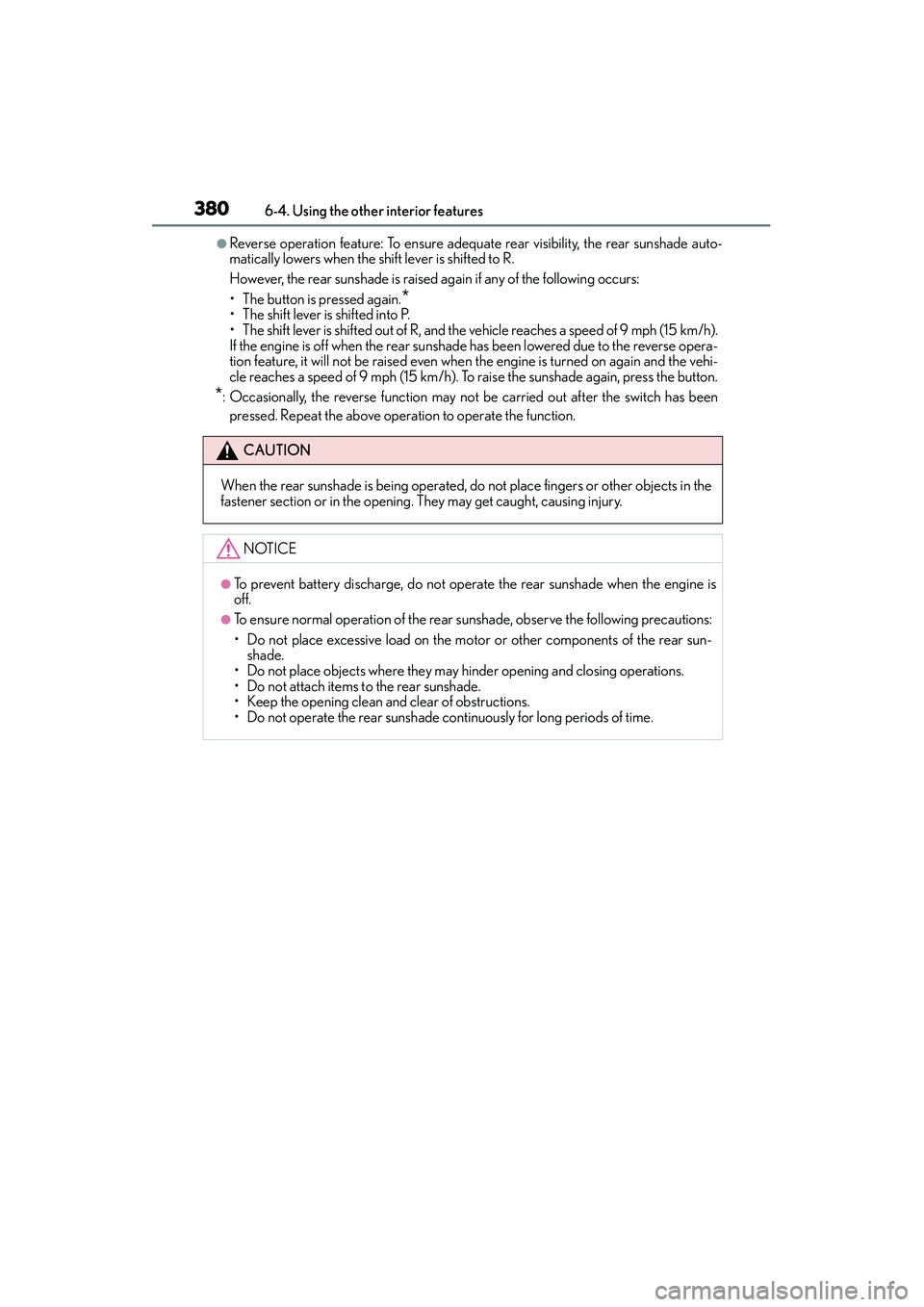 Lexus IS250 2015  Owners Manual 3806-4. Using the other interior features
IS350/250_U (OM53C50U)
●Reverse operation feature: To ensure adequate rear visibility, the rear sunshade auto-
matically lowers when the shift lever is shif