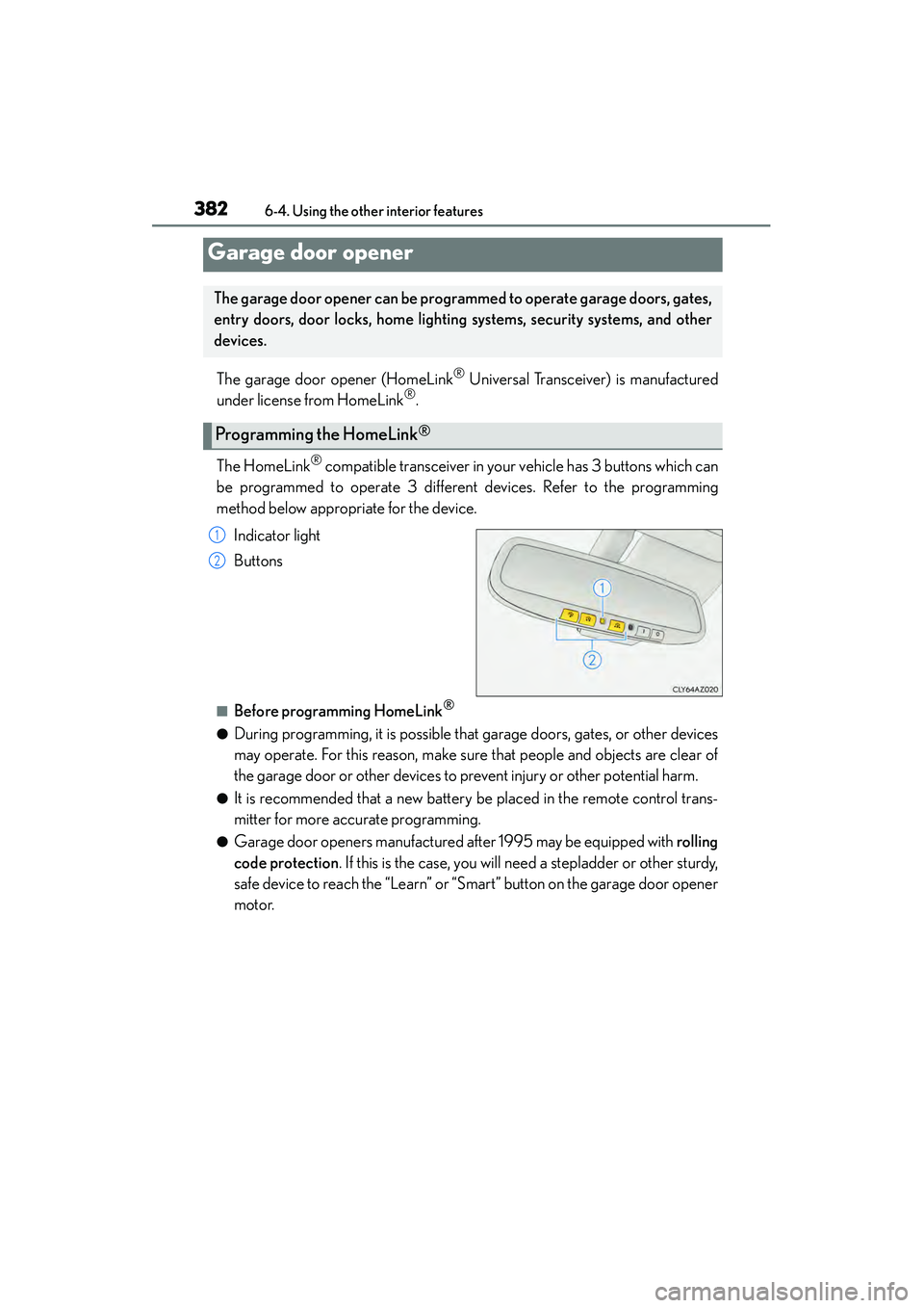 Lexus IS250 2015 Owners Guide 3826-4. Using the other interior features
IS350/250_U (OM53C50U)
The garage door opener (HomeLink® Universal Transceiver) is manufactured
under license from HomeLink®.
The HomeLink
® compatible tra