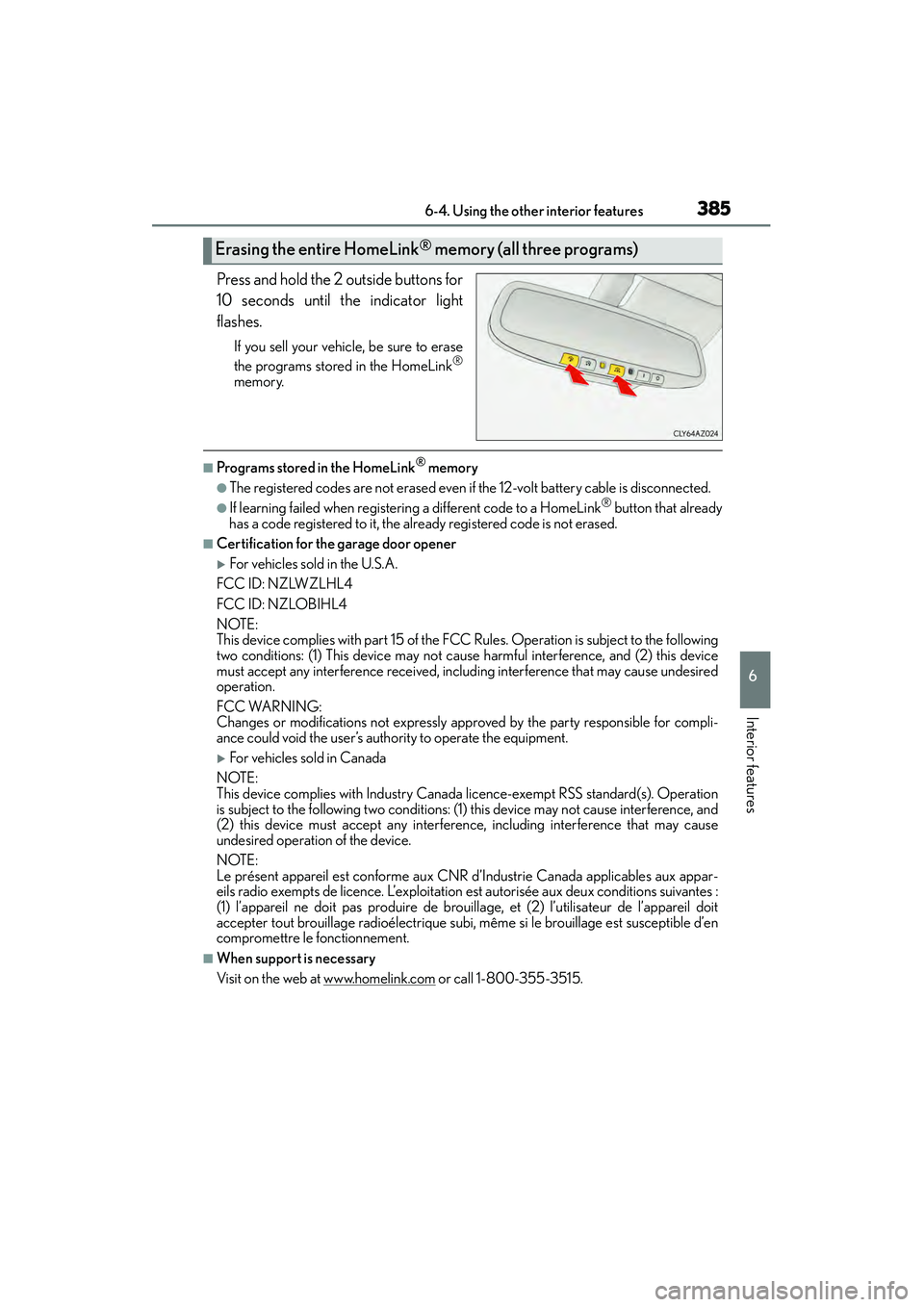 Lexus IS250 2015  Owners Manual 3856-4. Using the other interior features
6
Interior features
IS350/250_U (OM53C50U)
Press and hold the 2 outside buttons for
10 seconds until the indicator light
flashes.
If you sell your vehicle, be