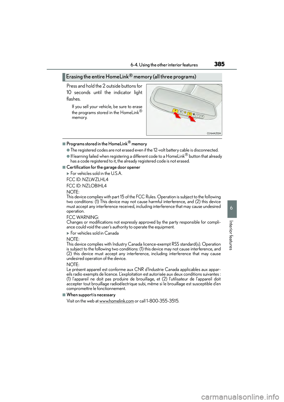 Lexus IS250 2015 Owners Guide 3856-4. Using the other interior features
6
Interior features
IS350/250_U (OM53C50U)
Press and hold the 2 outside buttons for
10 seconds until the indicator light
flashes.
If you sell your vehicle, be