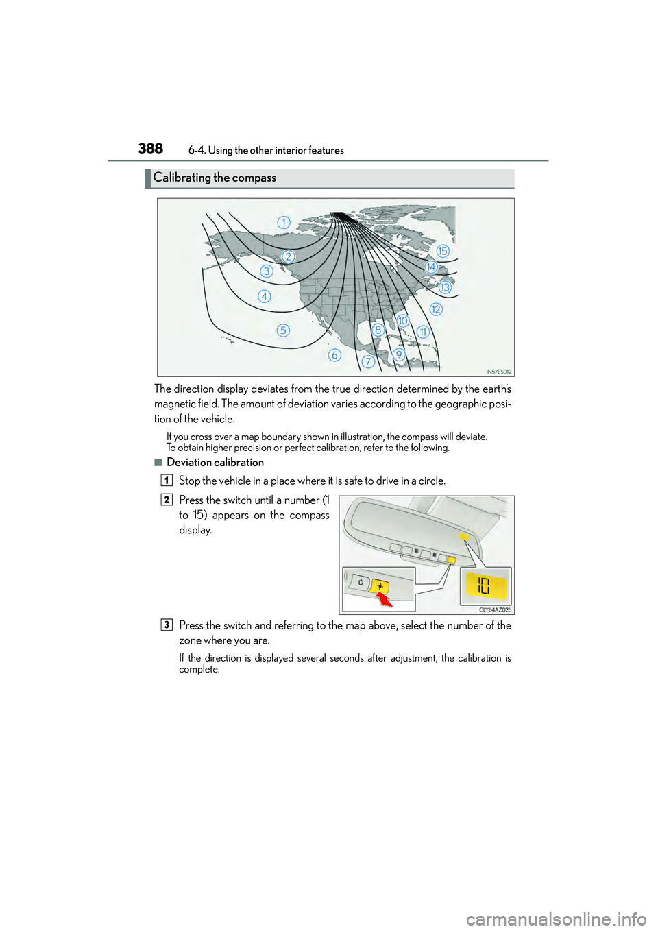 Lexus IS250 2015  Owners Manual 3886-4. Using the other interior features
IS350/250_U (OM53C50U)
The direction display deviates from the true direction determined by the earth’s
magnetic field. The amount of deviation  varies acco