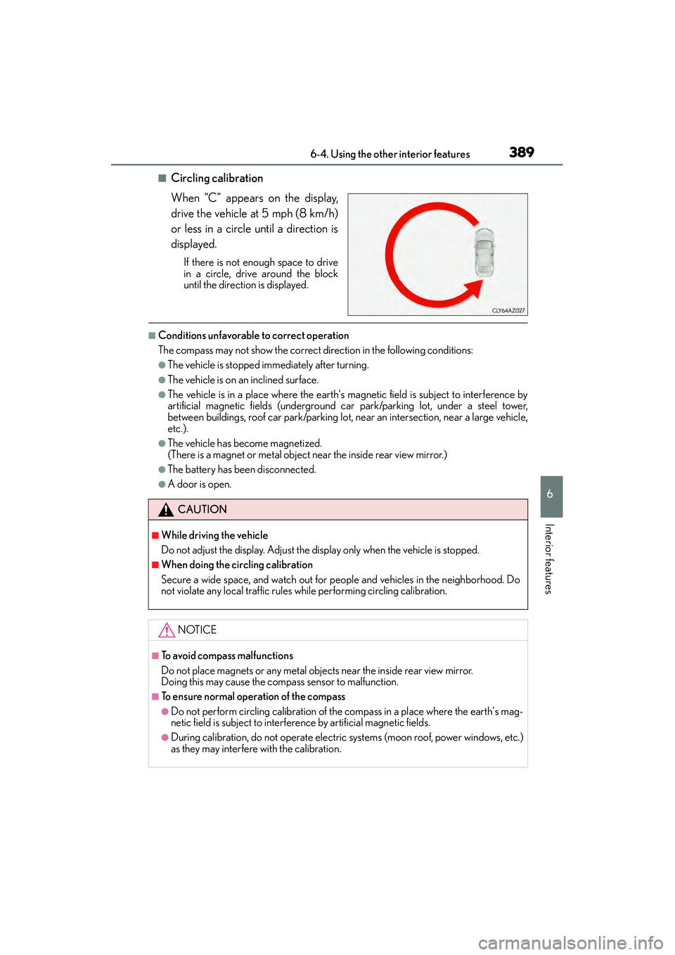 Lexus IS250 2015 Owners Guide 3896-4. Using the other interior features
6
Interior features
IS350/250_U (OM53C50U)
■Circling calibration
When “C” appears on the display,
drive the vehicle at 5 mph (8 km/h)
or less in a circl