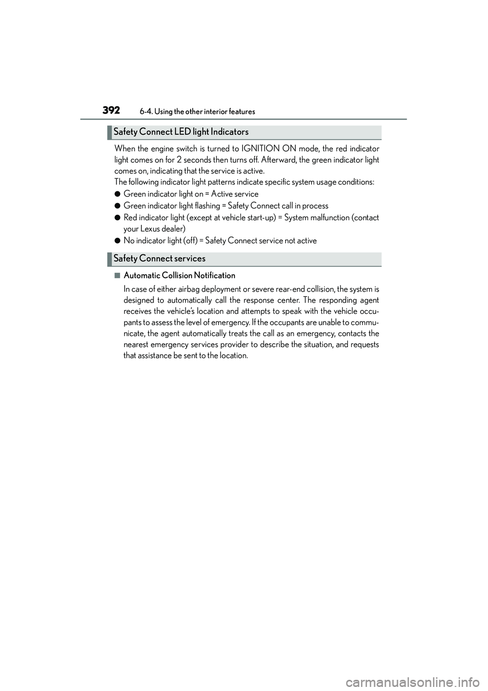 Lexus IS250 2015 Owners Manual 3926-4. Using the other interior features
IS350/250_U (OM53C50U)
When the engine switch is turned to IGNITION ON mode, the red indicator
light comes on for 2 seconds then turns off. Afterward, the gr Lexus IS250 2015 Owners Manual 3926-4. Using the other interior features
IS350/250_U (OM53C50U)
When the engine switch is turned to IGNITION ON mode, the red indicator
light comes on for 2 seconds then turns off. Afterward, the gr