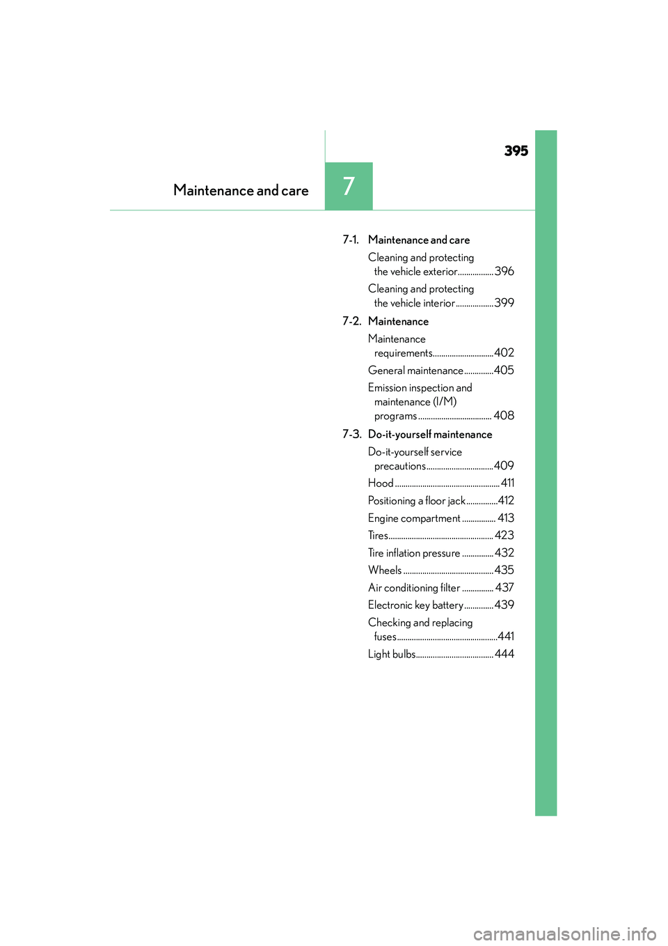 Lexus IS250 2015  Owners Manual 395
Maintenance and care7
IS350/250_U (OM53C50U)
7-1.  Maintenance and careCleaning and protecting the vehicle exterior................. 396
Cleaning and protecting  the vehicle interior .............