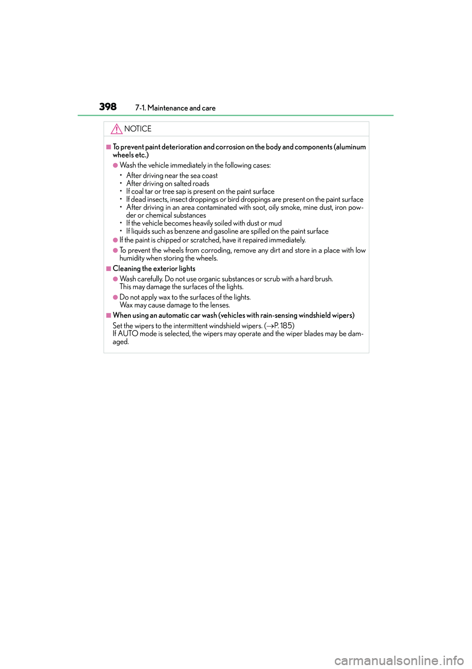 Lexus IS250 2015  Owners Manual 3987-1. Maintenance and care
IS350/250_U (OM53C50U)
NOTICE
■To prevent paint deterioration and corrosion on the body and components (aluminum
wheels etc.)
●Wash the vehicle immediately in the foll