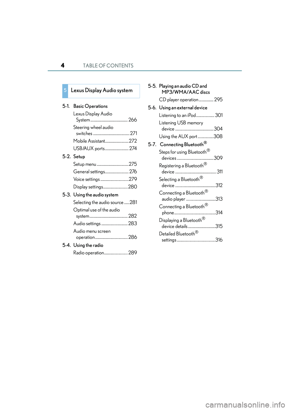 Lexus IS250 2015  Owners Manual TABLE OF CONTENTS4
IS350/250_U (OM53C50U)
5-1. Basic OperationsLexus Display Audio System ......................................... 266
Steering wheel audio  switches .................................