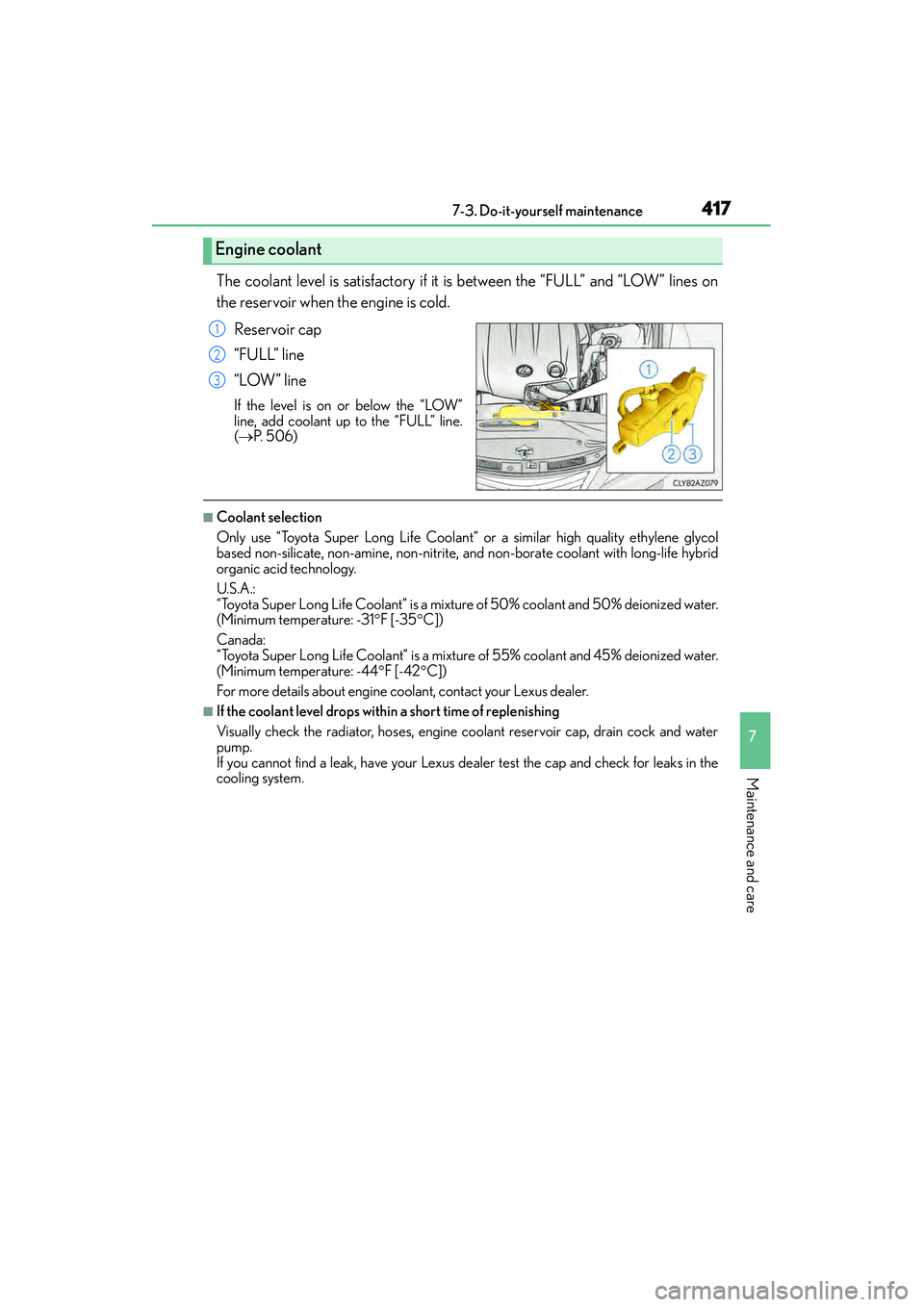 Lexus IS250 2015 Owners Guide 4177-3. Do-it-yourself maintenance
7
Maintenance and care
IS350/250_U (OM53C50U)
The coolant level is satisfactory if it is between the “FULL” and “LOW” lines on
the reservoir when the engine Lexus IS250 2015 Owners Guide 4177-3. Do-it-yourself maintenance
7
Maintenance and care
IS350/250_U (OM53C50U)
The coolant level is satisfactory if it is between the “FULL” and “LOW” lines on
the reservoir when the engine