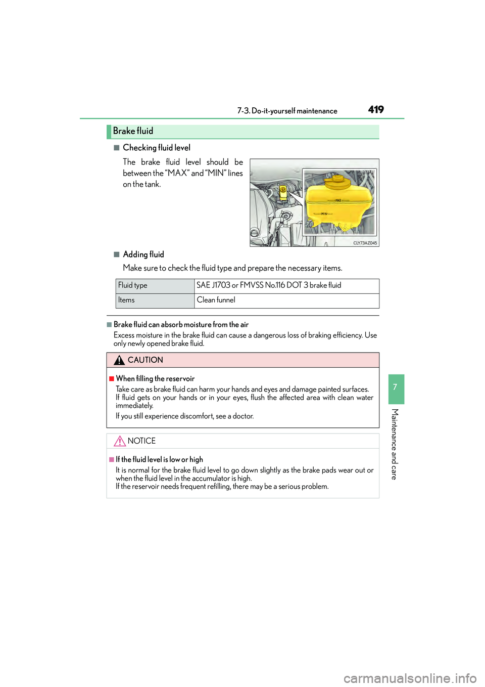 Lexus IS250 2015 Owners Manual 4197-3. Do-it-yourself maintenance
7
Maintenance and care
IS350/250_U (OM53C50U)
■Checking fluid level
The brake fluid level should be
between the “MAX” and “MIN” lines
on the tank.
■Addin Lexus IS250 2015 Owners Manual 4197-3. Do-it-yourself maintenance
7
Maintenance and care
IS350/250_U (OM53C50U)
■Checking fluid level
The brake fluid level should be
between the “MAX” and “MIN” lines
on the tank.
■Addin
