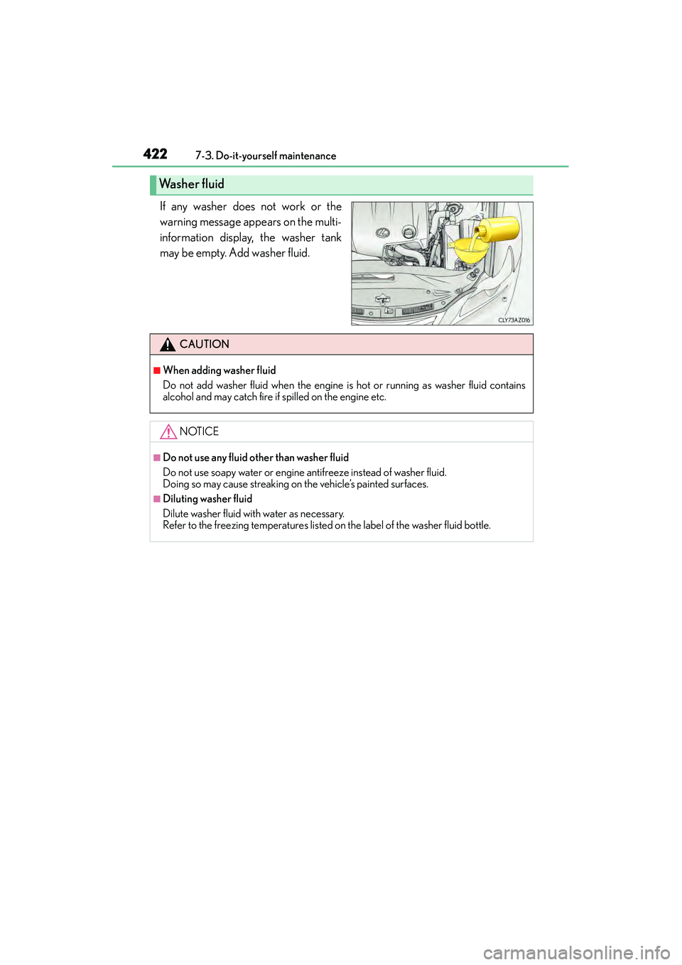 Lexus IS250 2015 Owners Manual 4227-3. Do-it-yourself maintenance
IS350/250_U (OM53C50U)
If any washer does not work or the
warning message appears on the multi-
information display, the washer tank
may be empty. Add washer fluid.
Lexus IS250 2015 Owners Manual 4227-3. Do-it-yourself maintenance
IS350/250_U (OM53C50U)
If any washer does not work or the
warning message appears on the multi-
information display, the washer tank
may be empty. Add washer fluid.