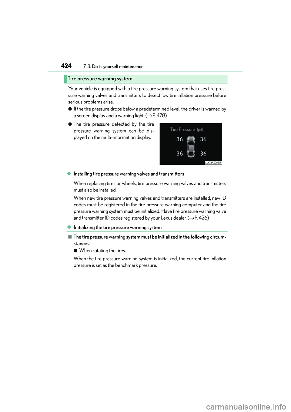 Lexus IS250 2015 Owners Manual 4247-3. Do-it-yourself maintenance
IS350/250_U (OM53C50U)
Your vehicle is equipped with a tire pressure warning system that uses tire pres-
sure warning valves and transmitters to detect low tire inf Lexus IS250 2015 Owners Manual 4247-3. Do-it-yourself maintenance
IS350/250_U (OM53C50U)
Your vehicle is equipped with a tire pressure warning system that uses tire pres-
sure warning valves and transmitters to detect low tire inf