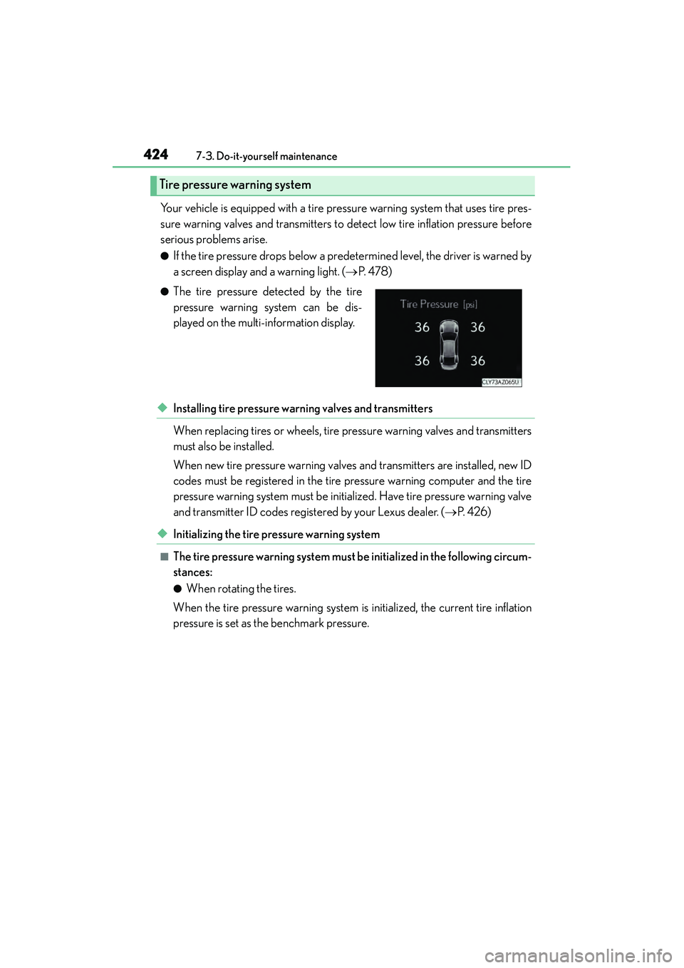 Lexus IS250 2015  Owners Manual 4247-3. Do-it-yourself maintenance
IS350/250_U (OM53C50U)
Your vehicle is equipped with a tire pressure warning system that uses tire pres-
sure warning valves and transmitters to  detect low tire inf