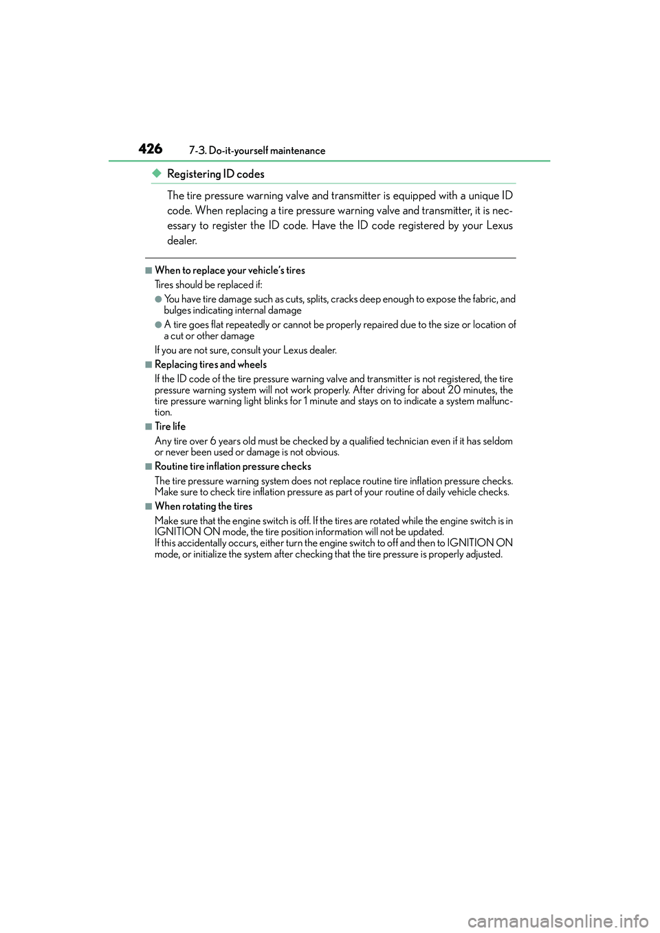 Lexus IS250 2015 User Guide 4267-3. Do-it-yourself maintenance
IS350/250_U (OM53C50U)
◆Registering ID codes
The tire pressure warning valve and tr ansmitter is equipped with a unique ID
code. When replacing a tire pressure war