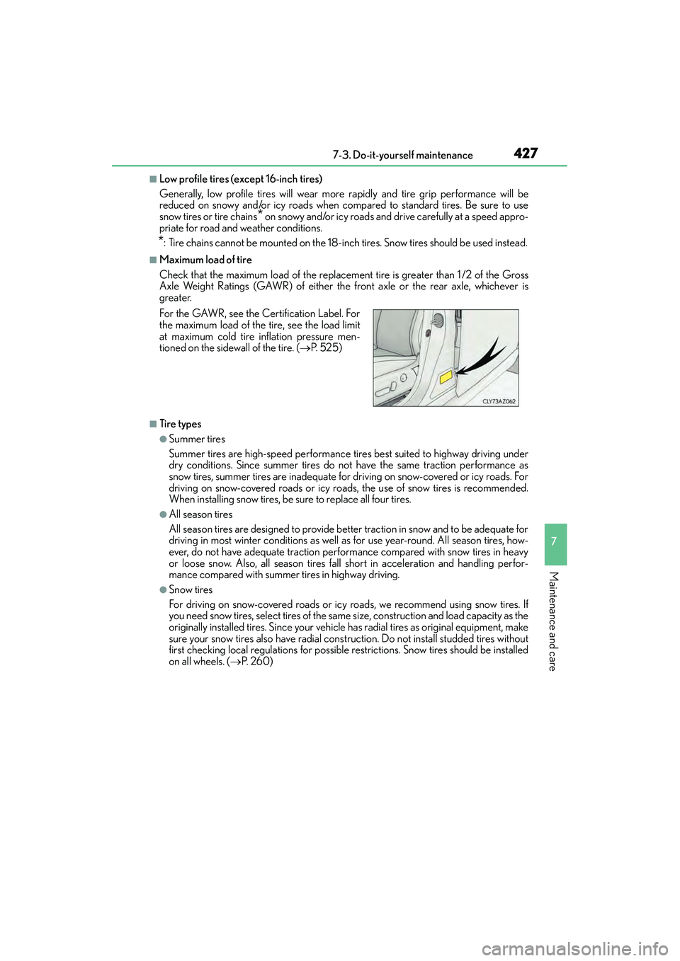 Lexus IS250 2015  Owners Manual 4277-3. Do-it-yourself maintenance
7
Maintenance and care
IS350/250_U (OM53C50U)
■Low profile tires (except 16-inch tires)
Generally, low profile tires will wear more rapidly and tire grip performan