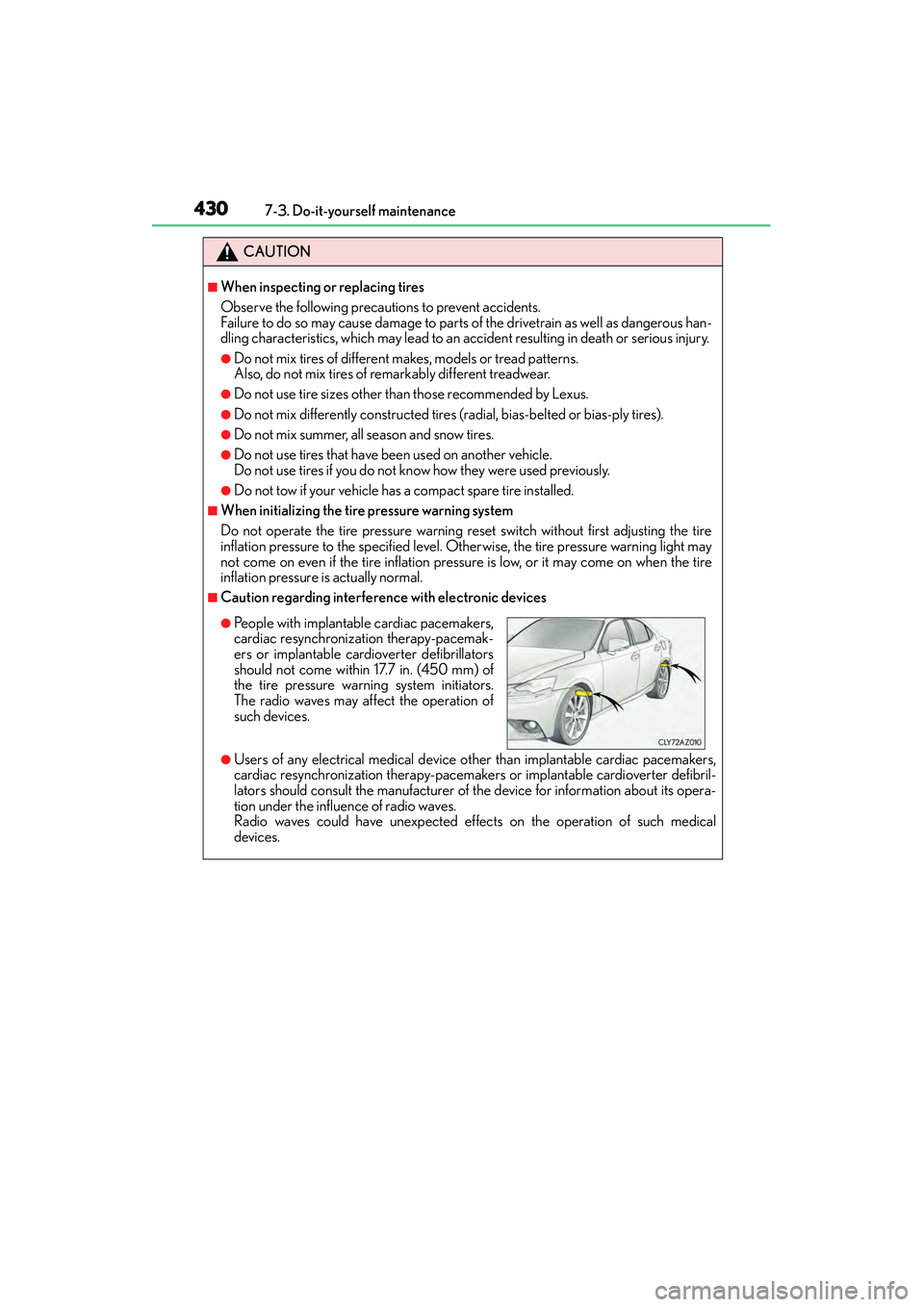 Lexus IS250 2015  Owners Manual 4307-3. Do-it-yourself maintenance
IS350/250_U (OM53C50U)
CAUTION
■When inspecting or replacing tires
Observe the following precautions to prevent accidents.
Failure to do so may cause damage to par