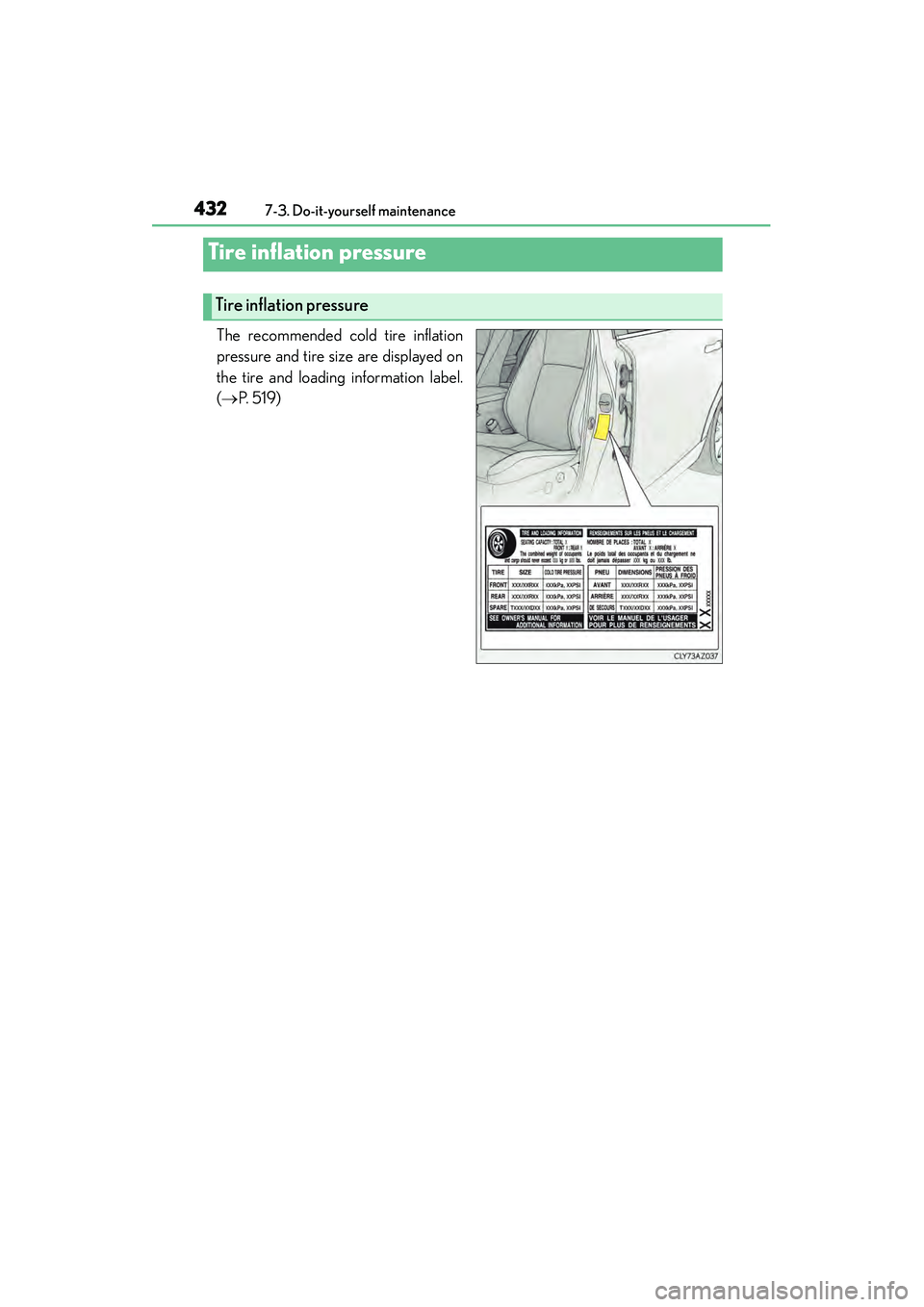 Lexus IS250 2015 Owners Manual 4327-3. Do-it-yourself maintenance
IS350/250_U (OM53C50U)
The recommended cold tire inflation
pressure and tire size are displayed on
the tire and loading information label.
( → P. 5 1 9 )
Tire inf Lexus IS250 2015 Owners Manual 4327-3. Do-it-yourself maintenance
IS350/250_U (OM53C50U)
The recommended cold tire inflation
pressure and tire size are displayed on
the tire and loading information label.
( → P. 5 1 9 )
Tire inf