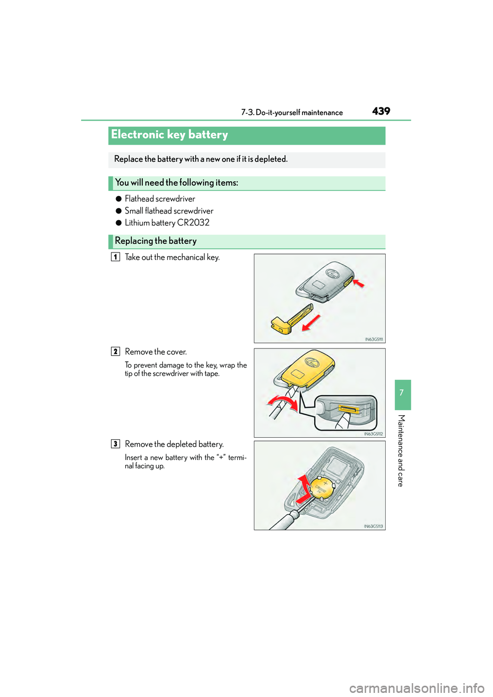 Lexus IS250 2015  Owners Manual 4397-3. Do-it-yourself maintenance
7
Maintenance and care
IS350/250_U (OM53C50U)
●Flathead screwdriver
●Small flathead screwdriver
●Lithium battery CR2032
Take out the mechanical key.
Remove the