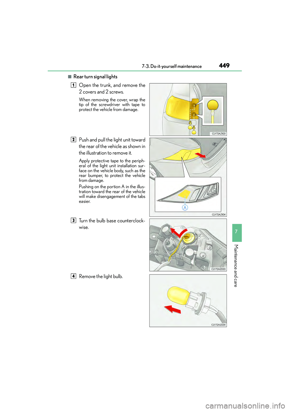 Lexus IS250 2015  Owners Manual 4497-3. Do-it-yourself maintenance
7
Maintenance and care
IS350/250_U (OM53C50U)
■Rear turn signal lightsOpen the trunk, and remove the
2 covers and 2 screws.
When removing the cover, wrap the
tip o