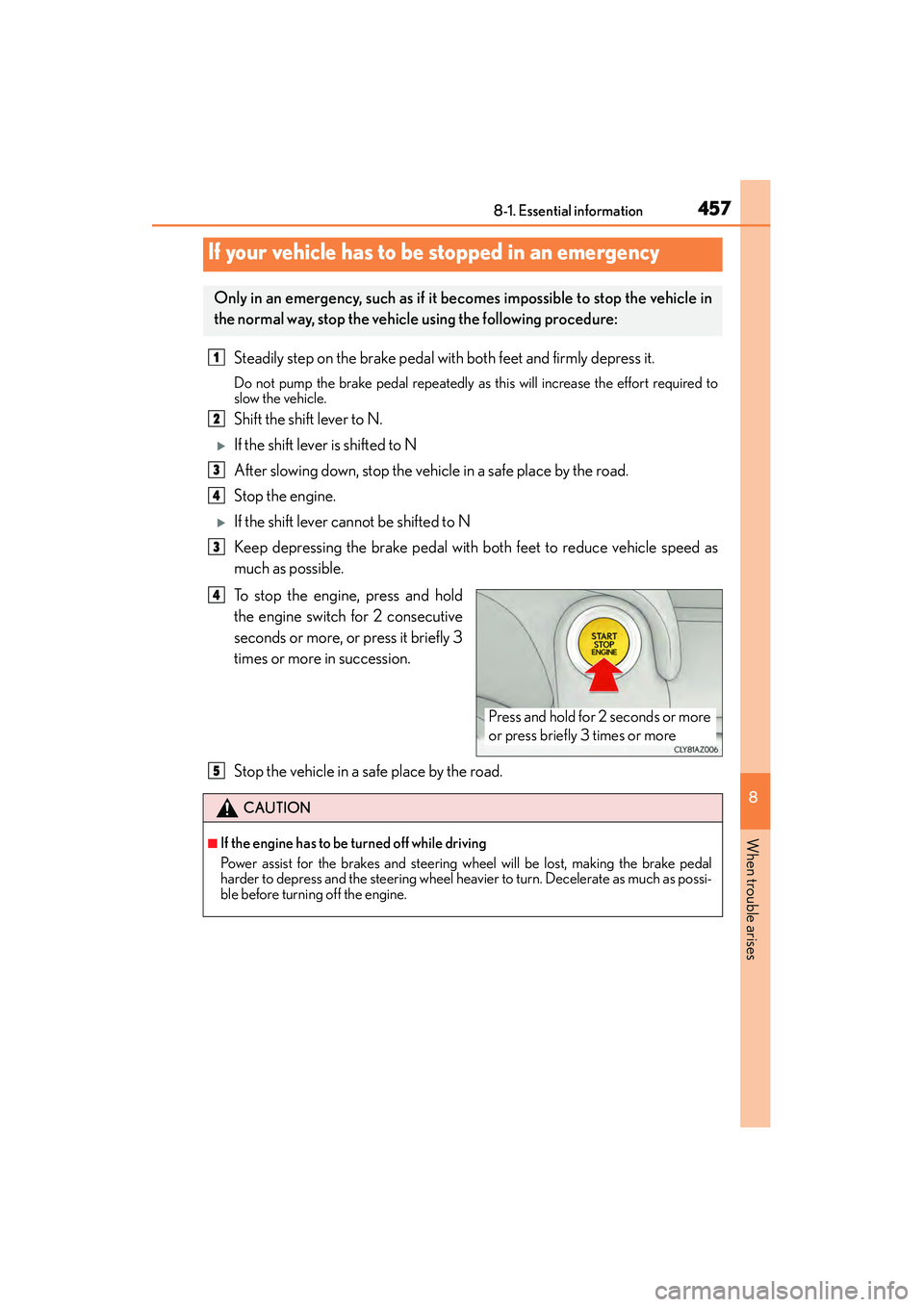 Lexus IS250 2015  Owners Manual 4578-1. Essential information
8
When trouble arises
IS350/250_U (OM53C50U)
Steadily step on the brake pedal with both feet and firmly depress it.
Do not pump the brake pedal repeatedly as this will in