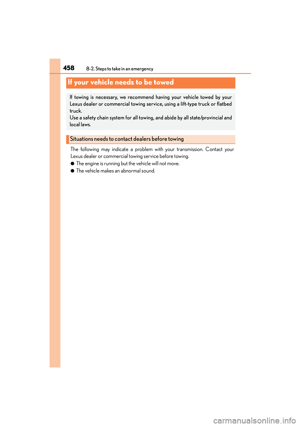 Lexus IS250 2015  Owners Manual 458
IS350/250_U (OM53C50U)8-2. Steps to take in an emergency
The following may indicate a problem with your transmission. Contact your
Lexus dealer or commercial towing service before towing.
●The e