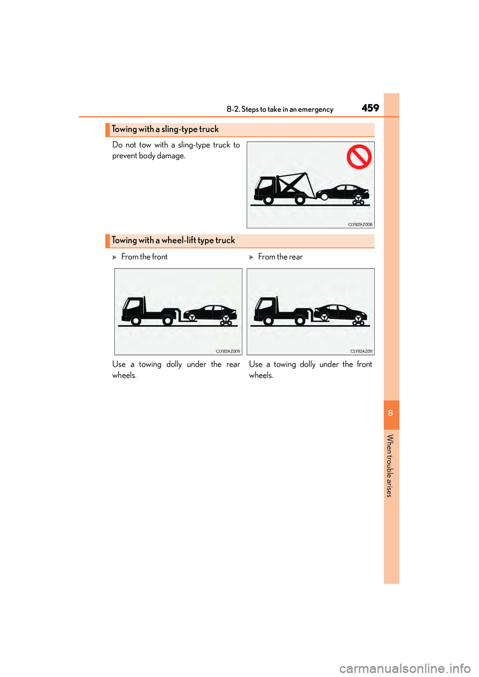 Lexus IS250 2015  Owners Manual 4598-2. Steps to take in an emergency
8
When trouble arises
IS350/250_U (OM53C50U)
Do not tow with a sling-type truck to
prevent body damage.
Towing with a sling-type truck
Towing with a wheel-lift ty